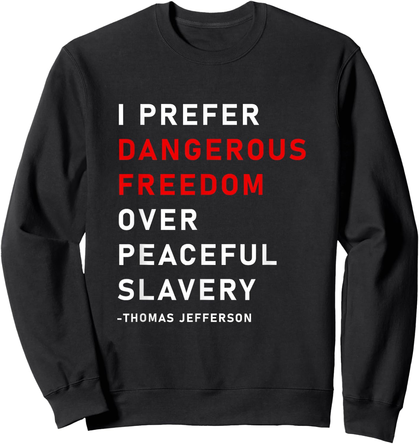 Dangerous Freedom over peaceful slavery, Thomas Jefferson Sweatshirt - Sweatshirt | Black