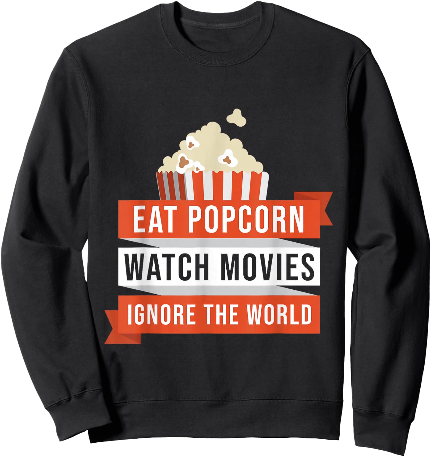 Eat Popcorn Watch Movies Ignore the World Movie Sweatshirt - Sweatshirt | Black