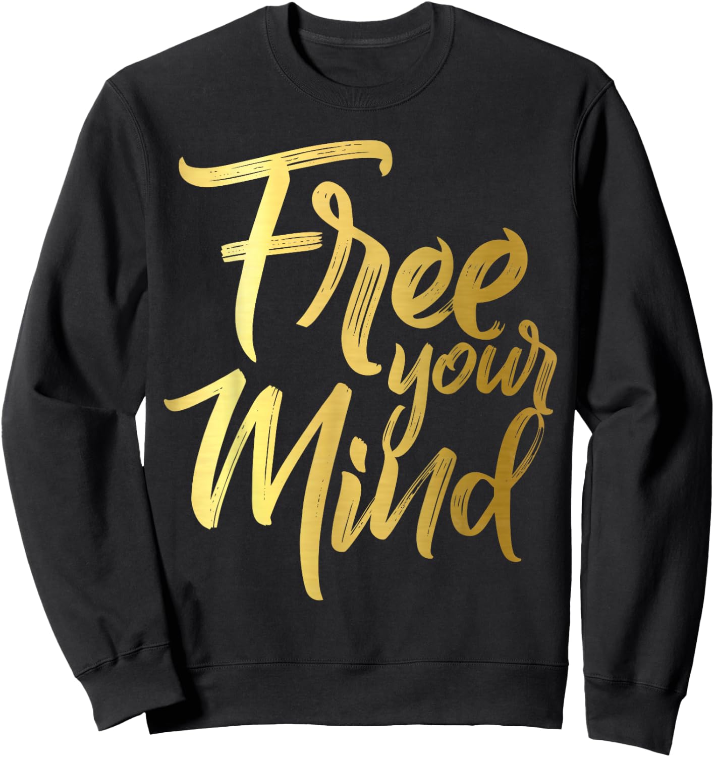 Free Your Mind Golden Quote Sweatshirt - Sweatshirt | Black