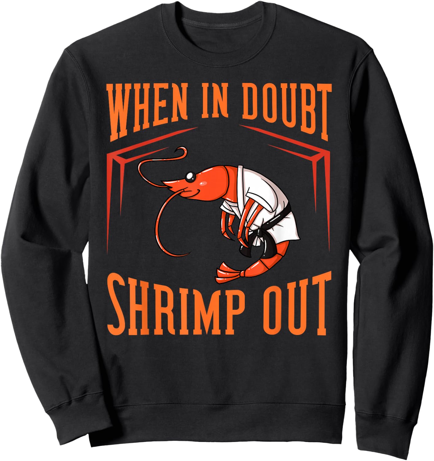 When in Doubt Shrimp Out Gift Jiu Jitsu BJJ Sweatshirt - Sweatshirt | Black