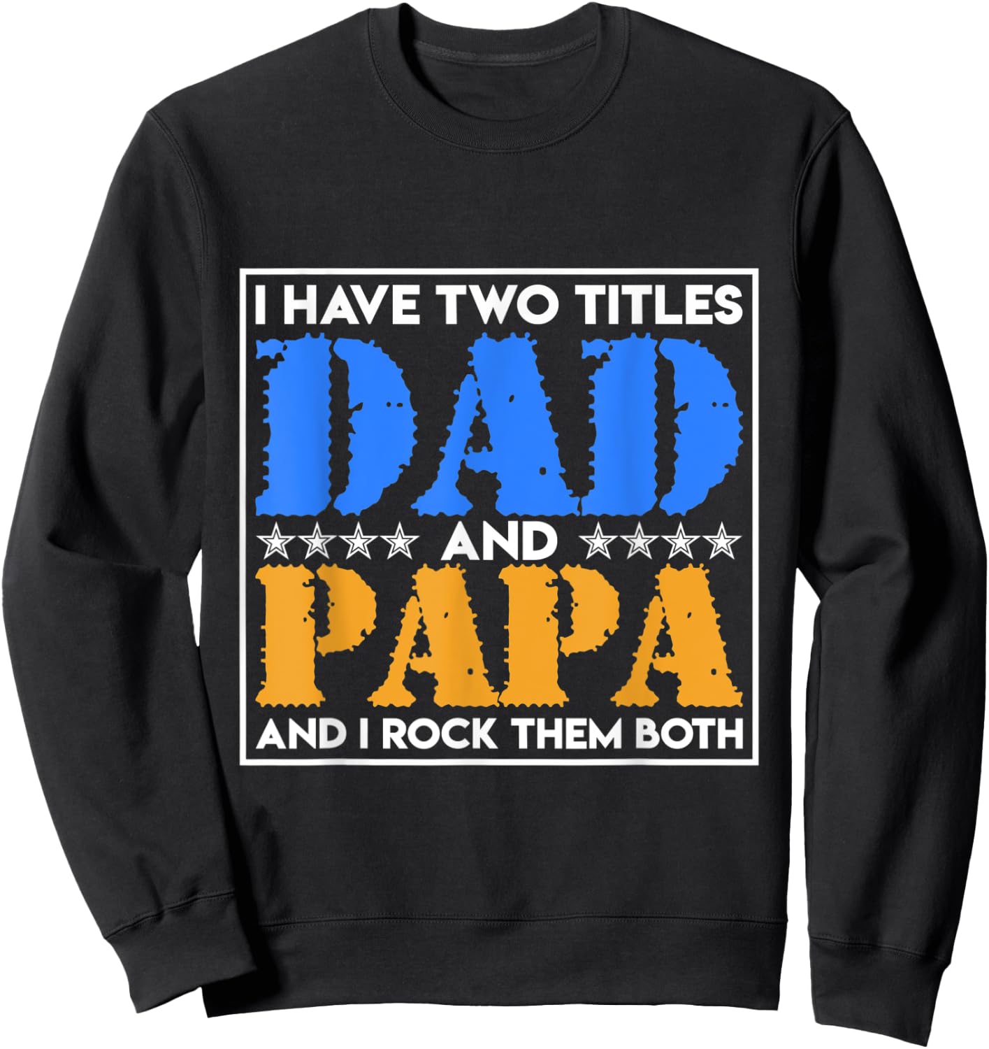 I Have Two Names Dad And Papa And I Rock Them Both Father Sweatshirt - Sweatshirt | Black