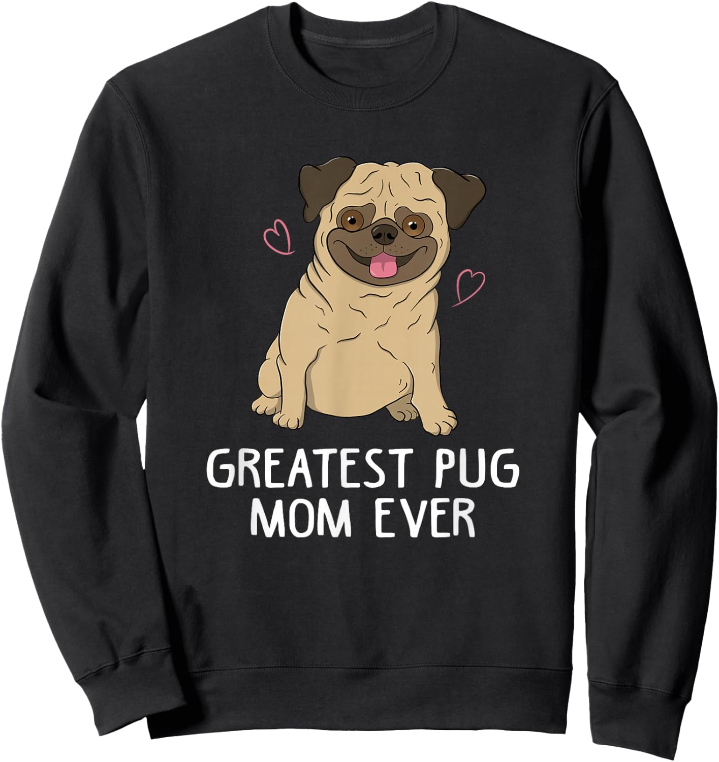 Greatest Pug Mom Ever Mama Funny Cute Dog Lover Gift Women Sweatshirt - Sweatshirt | Black