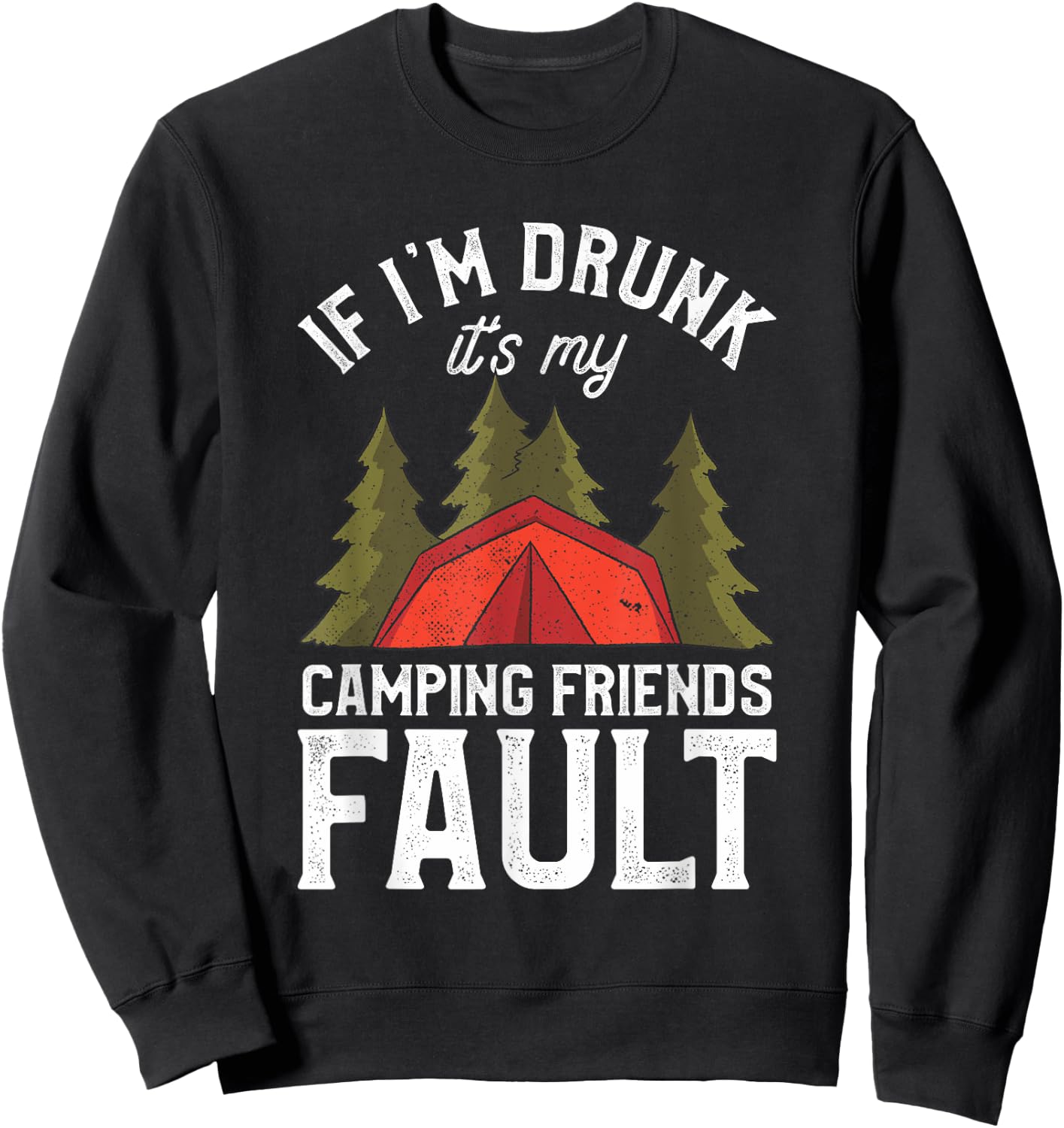If I'm Drunk It's My Camping Friends Fault Beer Camp Camper Sweatshirt - Sweatshirt | Black