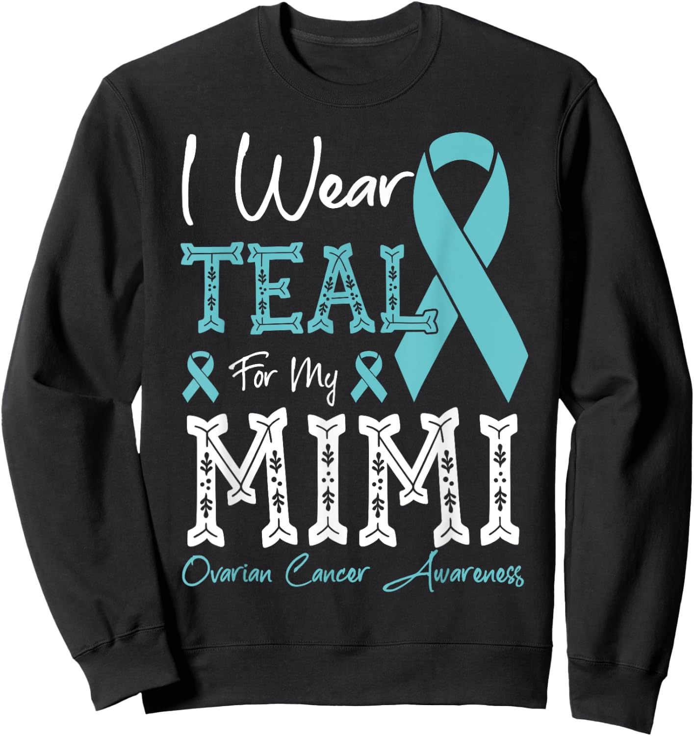 I Wear Teal For My Mimi Ovarian Cancer Awareness Sweatshirt - Sweatshirt | Black