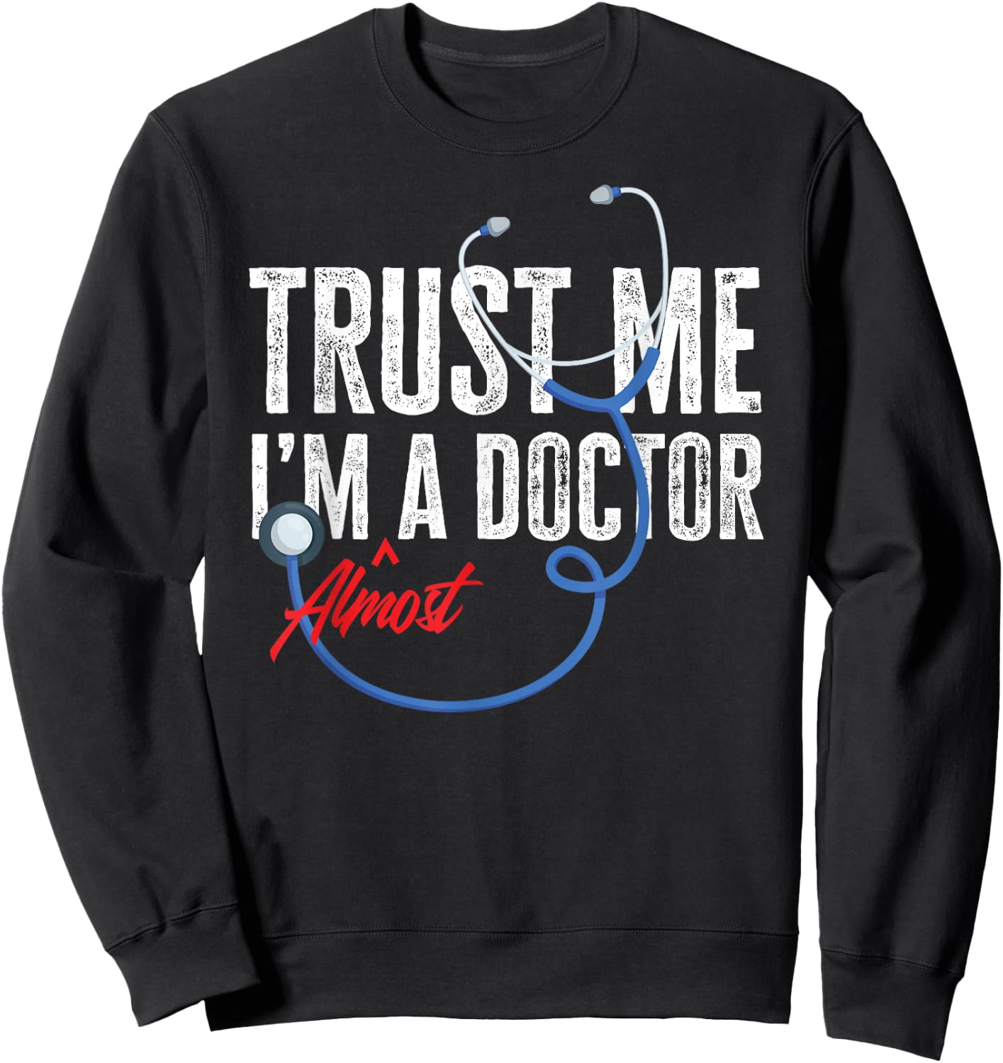 Funny Trust Me I'm Almost A Doctor Funny Medical Student Sweatshirt - Sweatshirt | Black