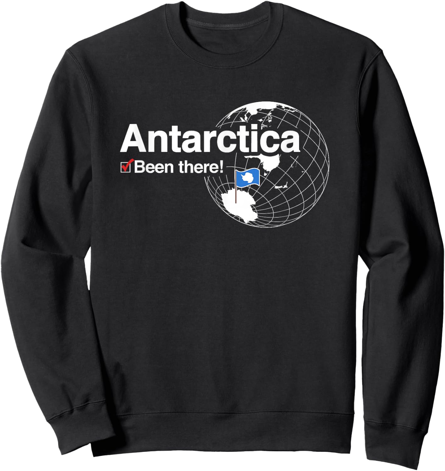 I've Been There Flag of Antarctica Sweatshirt - Sweatshirt | Black