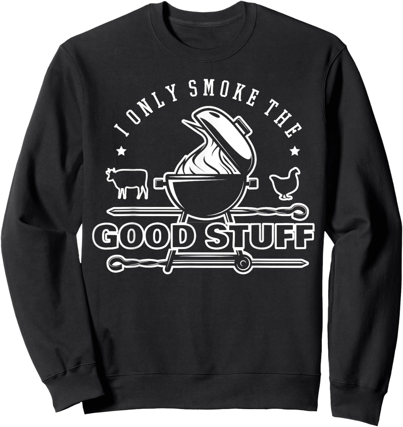 I Only Smoke The Good Stuff Shirt BBQ & Meat Grilling Lovers Sweatshirt - Sweatshirt | Black