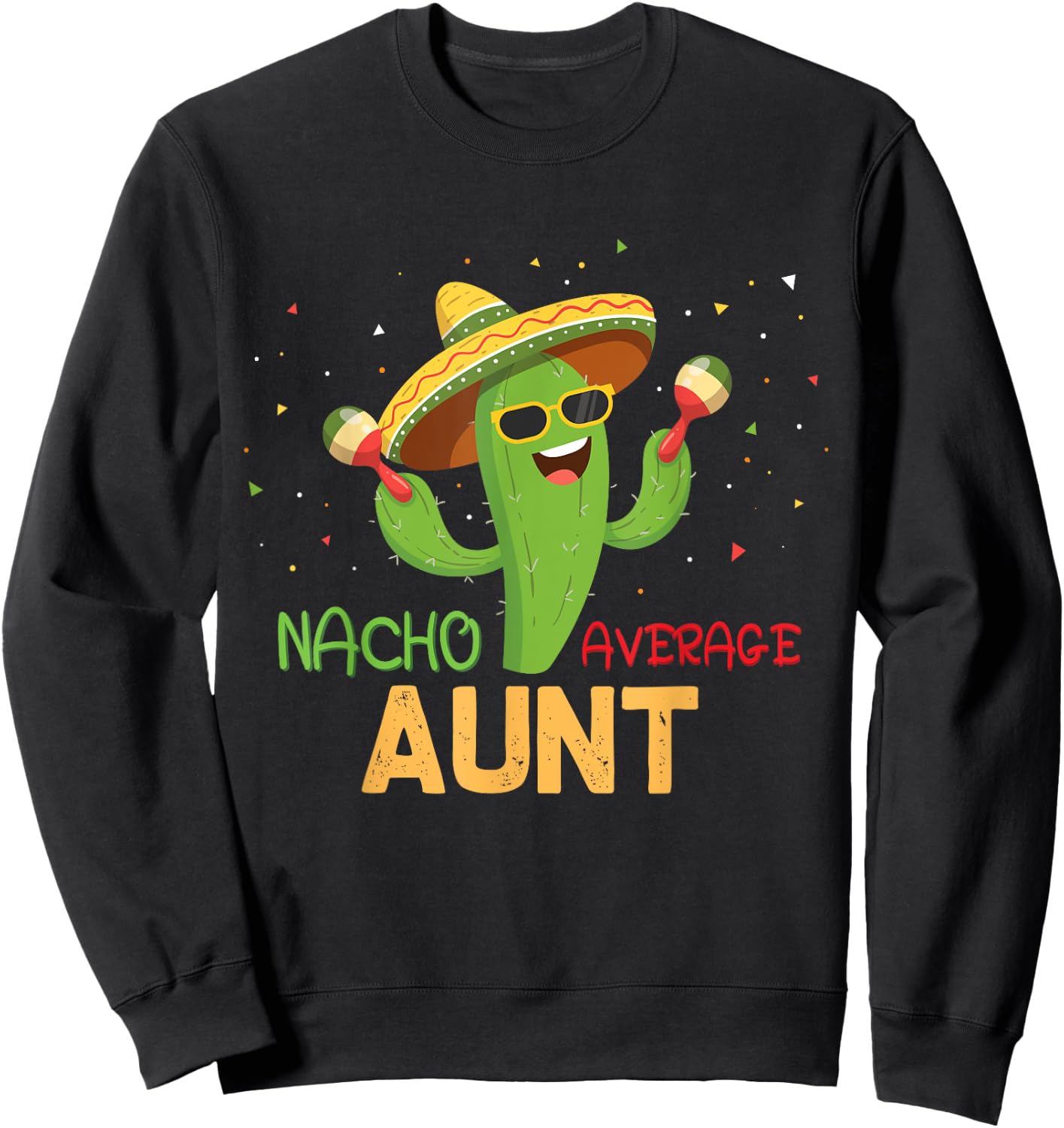 Funny Saying Nacho Average Aunt Humor Gifts Mexican women Sweatshirt - Sweatshirt | Black