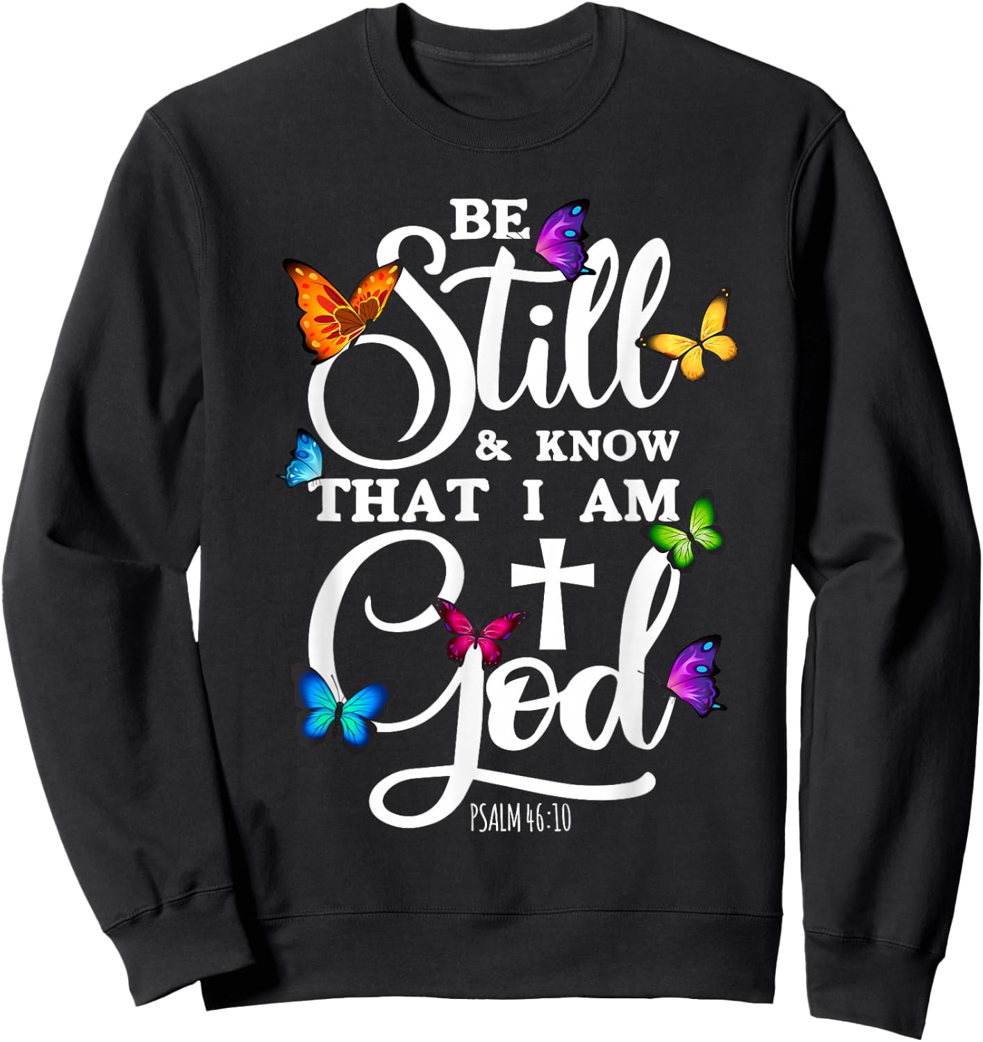 Be Still & Know That I Am God - Butterfly Art - Religious Sweatshirt - Sweatshirt | Black