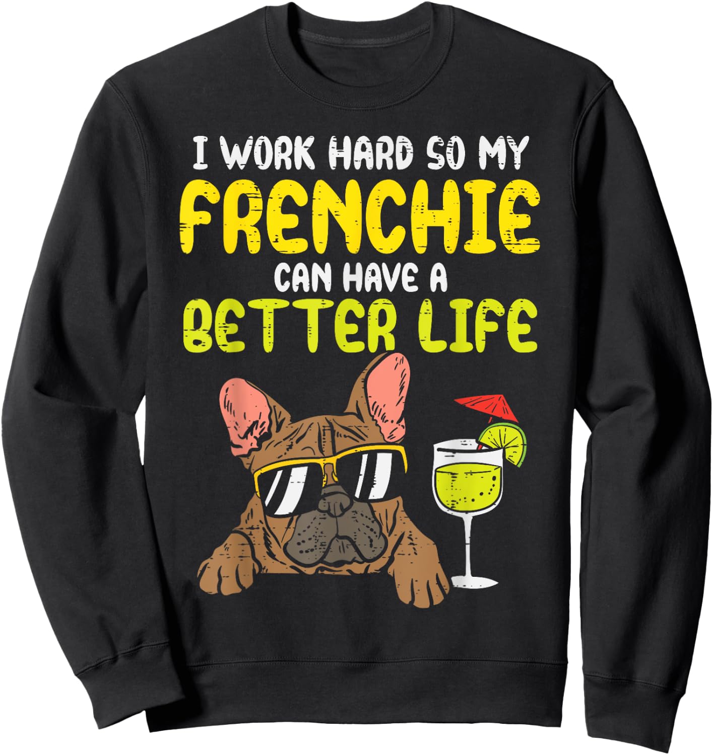 Work Hard Frenchie Better Life French Bulldog Dog Owner Gift Sweatshirt - Sweatshirt | Black