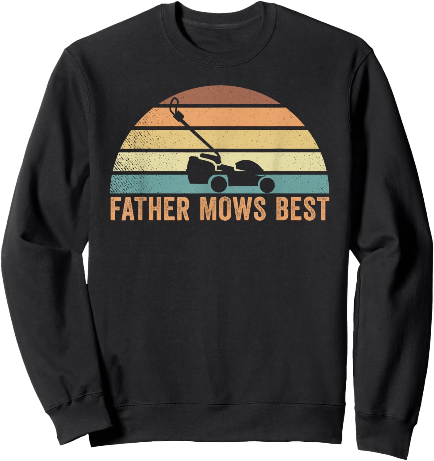 Father Mows Best Lawn Care Dad Mowing Gardener Father's Day Sweatshirt - Sweatshirt | Black