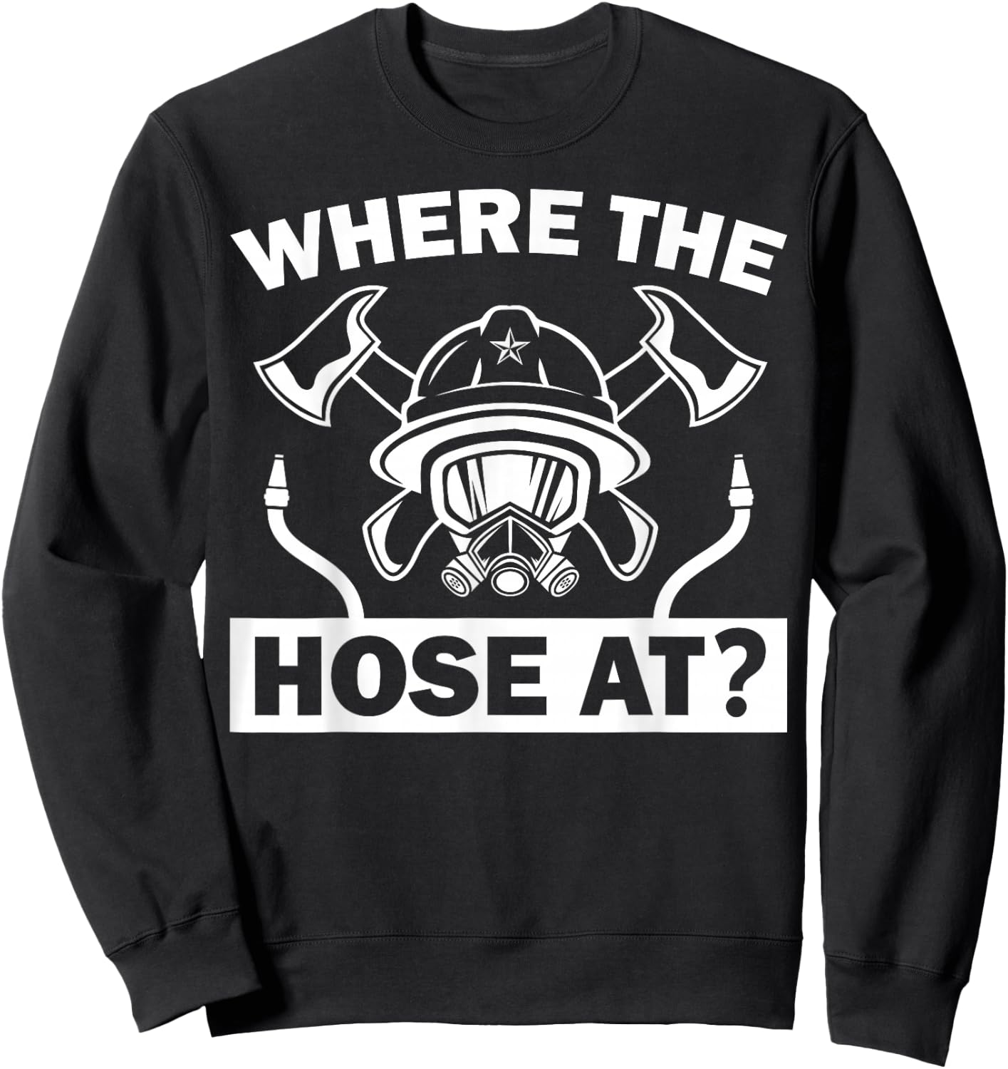 Funny Firefighter Gift Fireman Men Women Firefighting Lovers Sweatshirt - Sweatshirt | Black