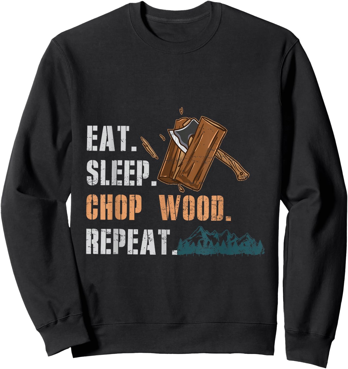 Eat Sleep Chop Wood Repeat Sweatshirt - Sweatshirt | Black