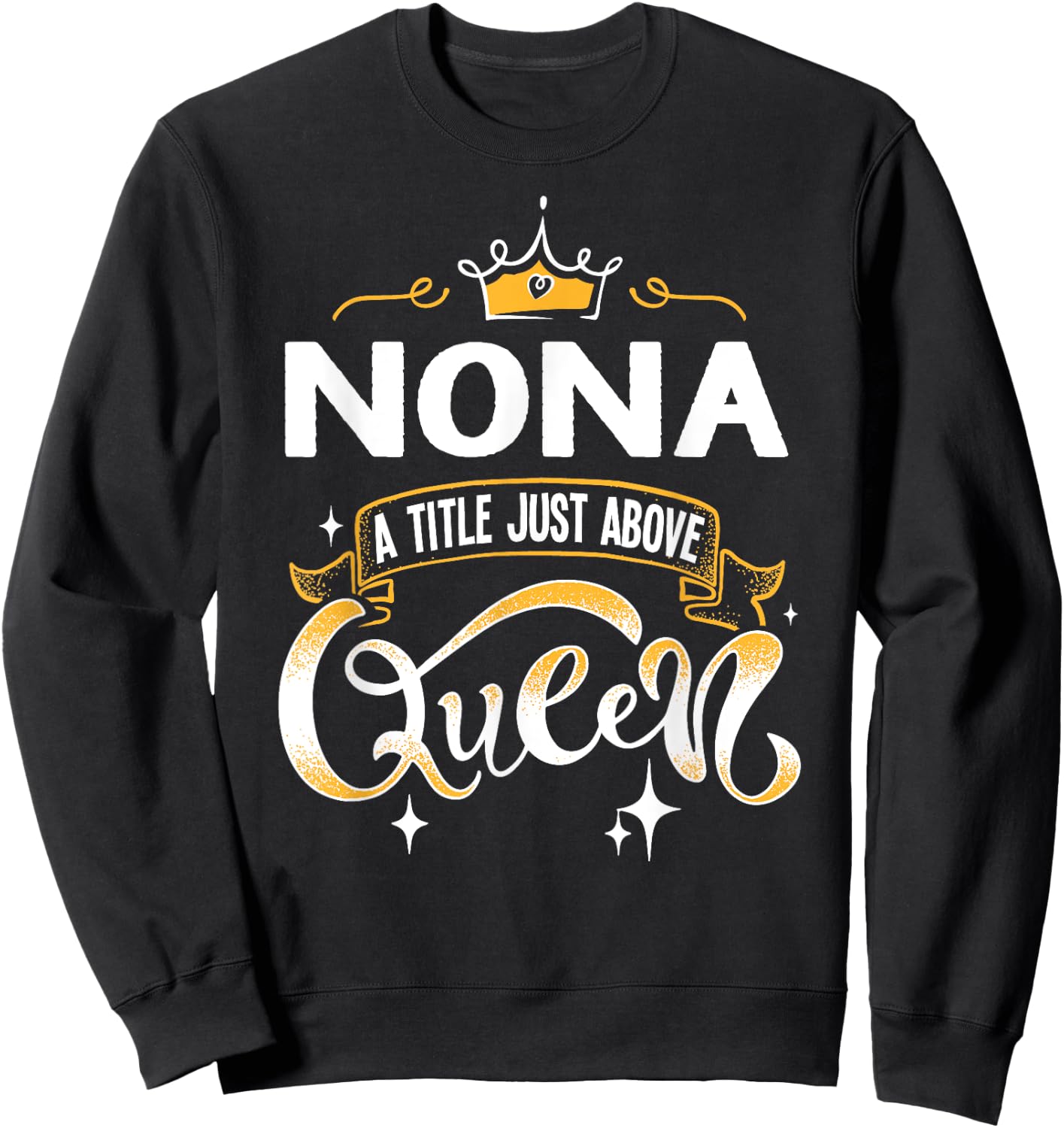 Funny Nona Title Above Queen Gift Grandma Sweatshirt - Sweatshirt | Black