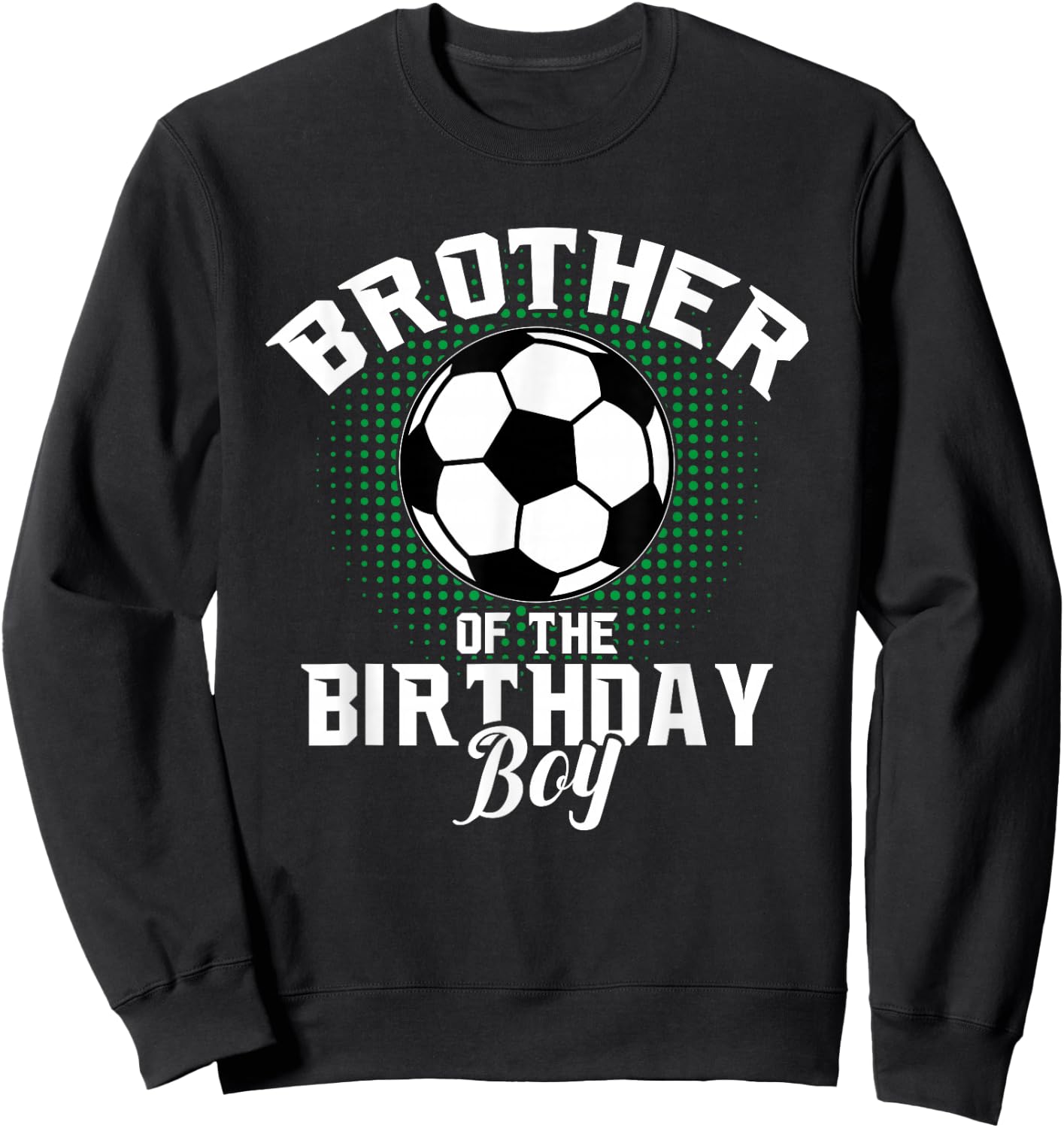 Brother of The Birthday Boy Soccer Lover Gifts Father's Day Sweatshirt - Sweatshirt | Black