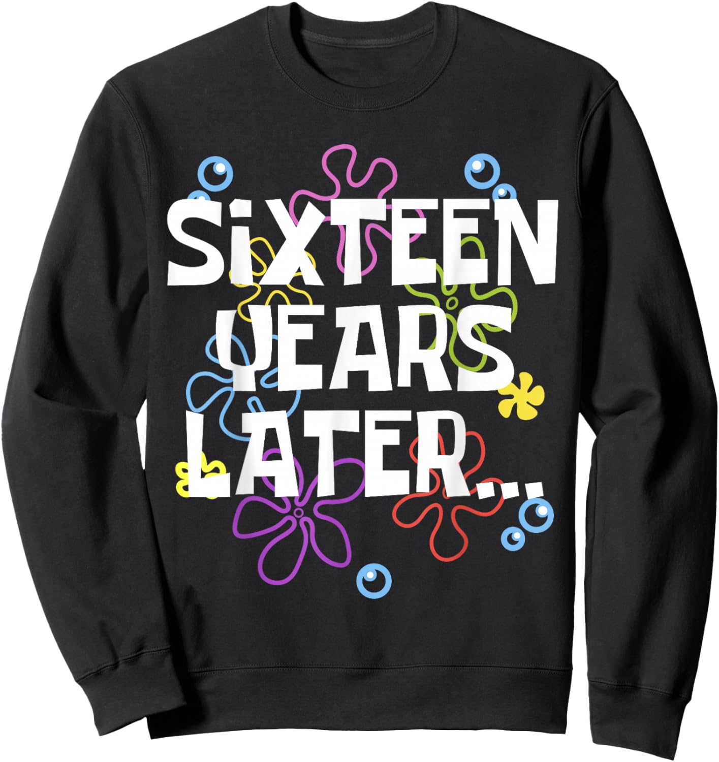 SIXTEEN YEARS LATER 16 year Old Birthday Gifts Girls Boy Sweatshirt - Sweatshirt | Black