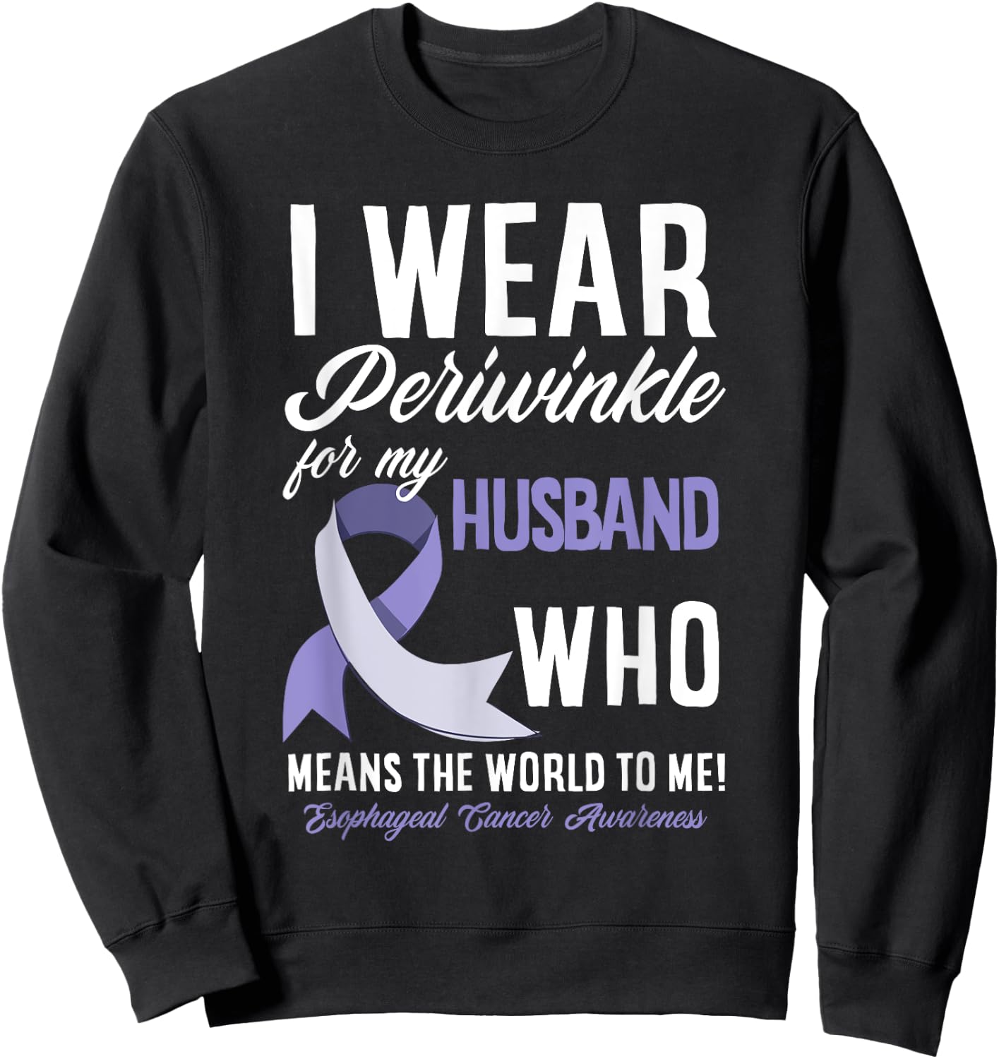 I Wear Periwinkle For My Husband Esophageal Cancer Awareness Sweatshirt - Sweatshirt | Black