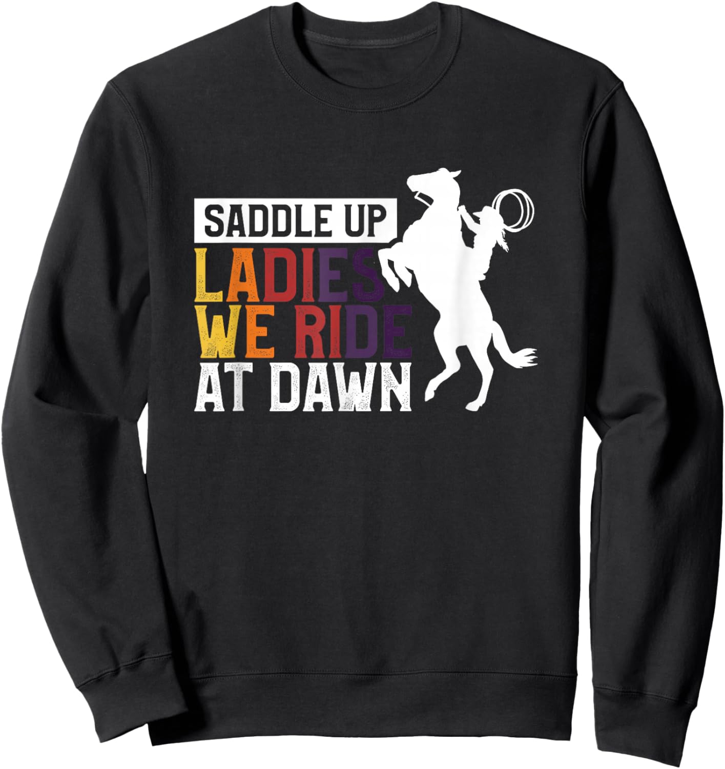 Saddle Up Ladies We Ride At Dawn Sweatshirt - Sweatshirt | Black