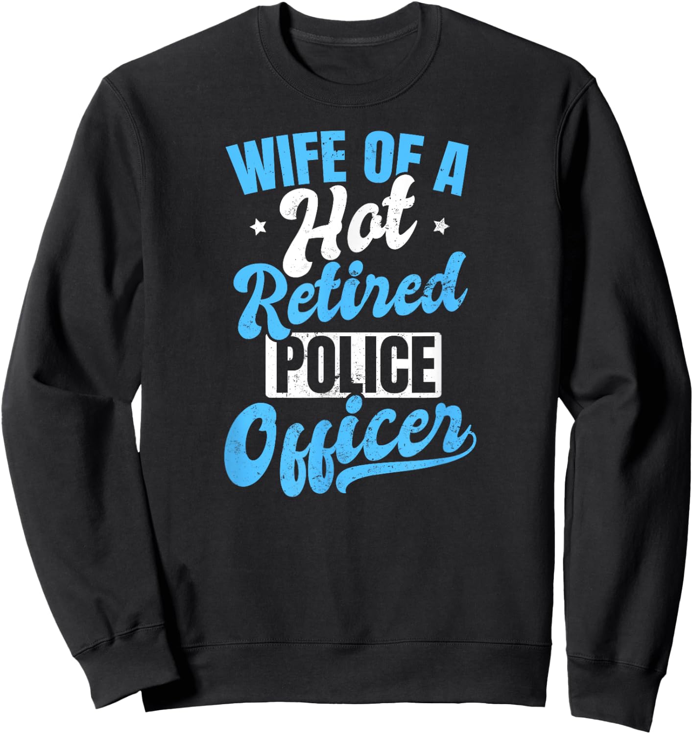 Retired Police Design Wife Of A Hot Officer Gift Sweatshirt - Sweatshirt | Black