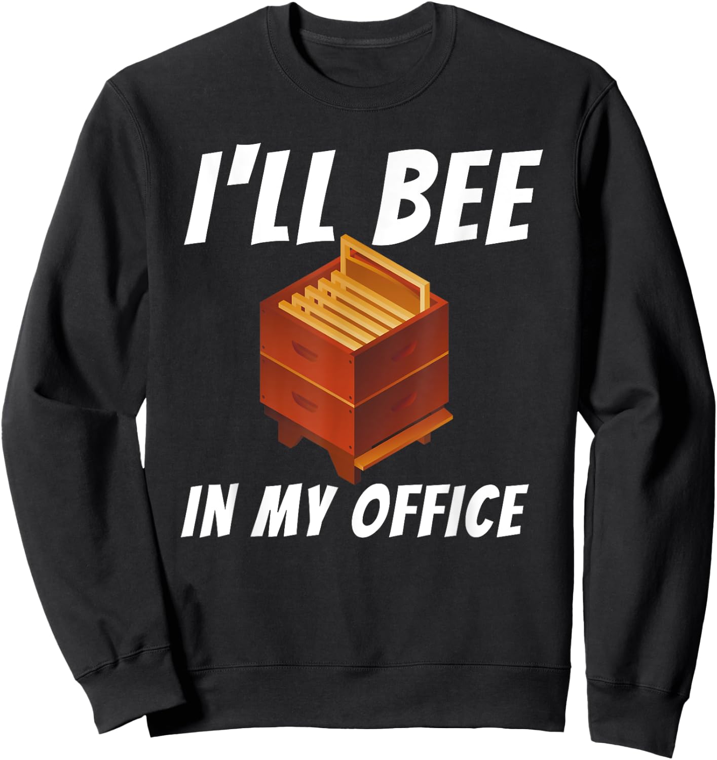 I'll Bee In My Office - Bee Lover Beekeeping & Beekeeper Sweatshirt - Sweatshirt | Black