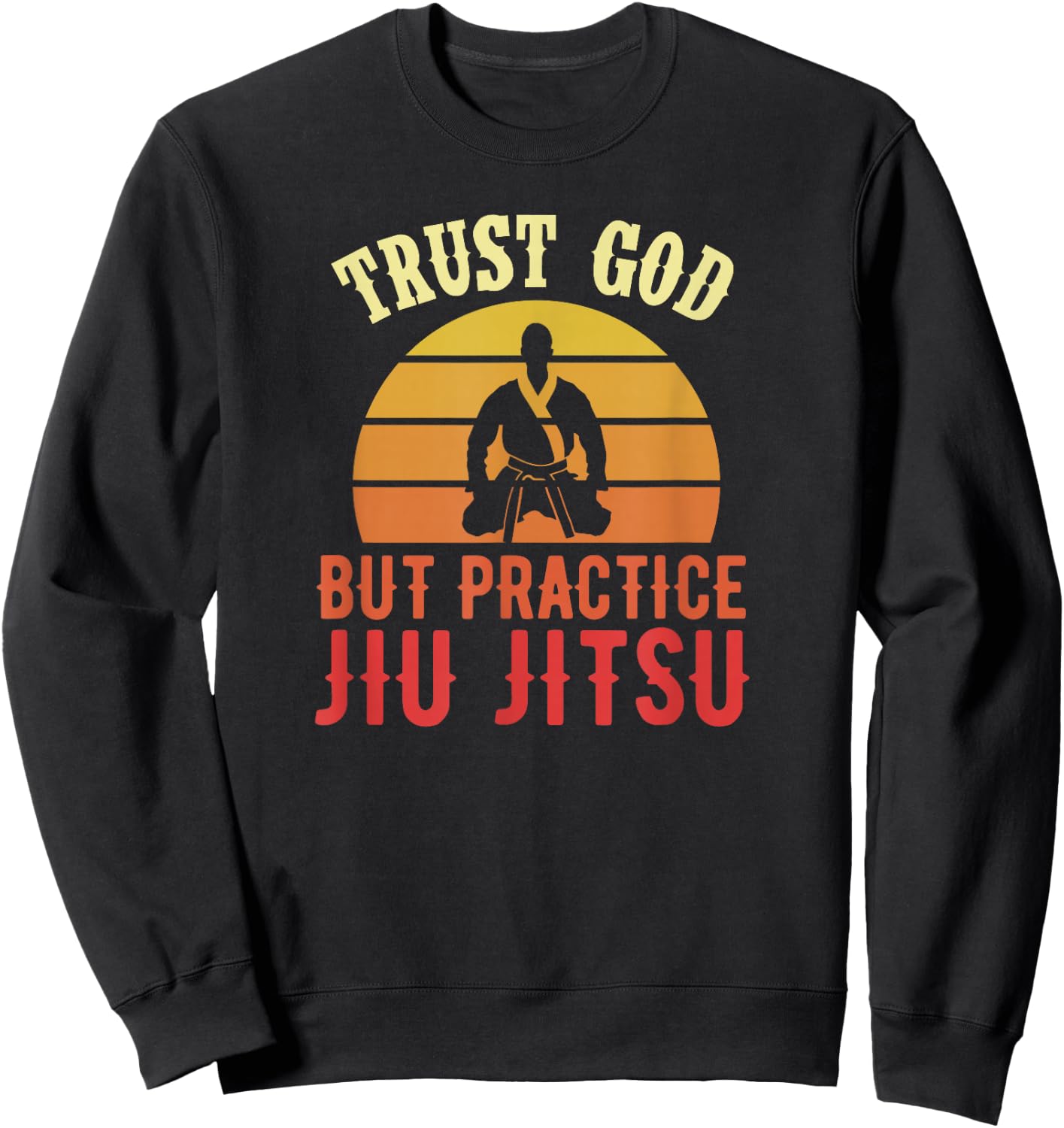 Trust God But Practice Jiu Jitsu Funny Brazilian Christian Sweatshirt - Sweatshirt | Black