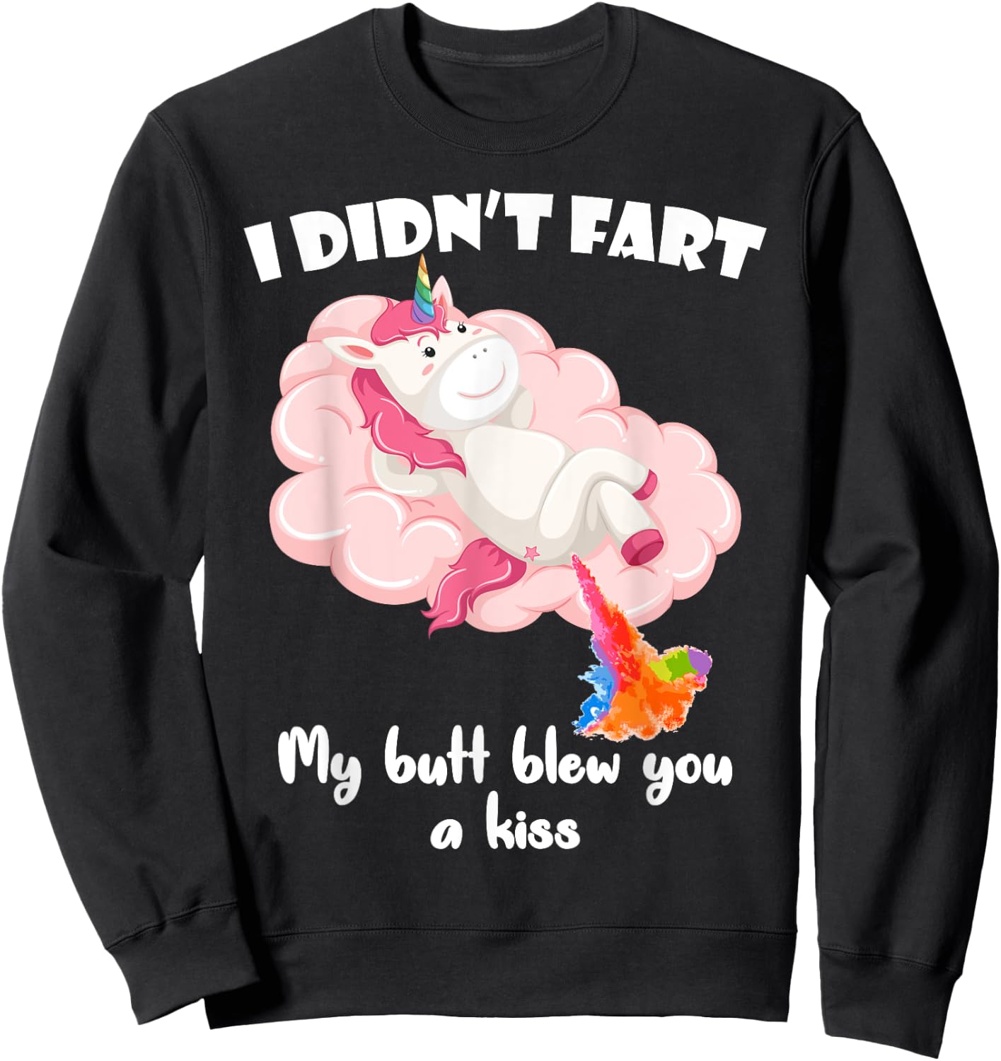 I Didn't Fart My Butt Blew You A Kiss Unicorn Funny Gift Sweatshirt - Sweatshirt | Black