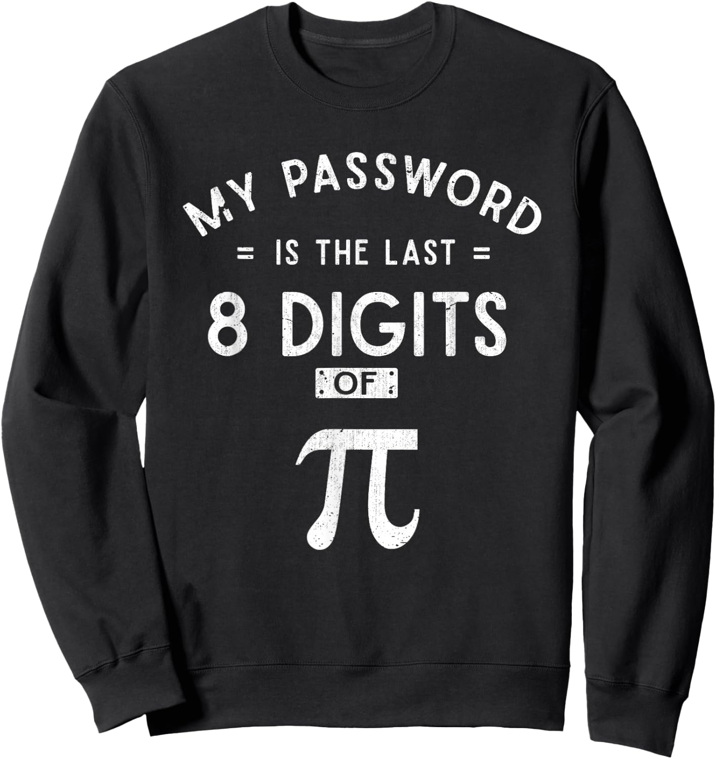 My Password are the 8 Last Digits of Pi Math Sweatshirt - Sweatshirt | Black