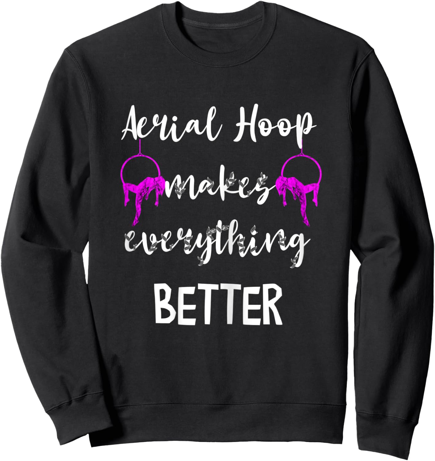 Aerial Hoop Makes Everything Better Silks Yoga Pole Dance Sweatshirt - Sweatshirt | Black