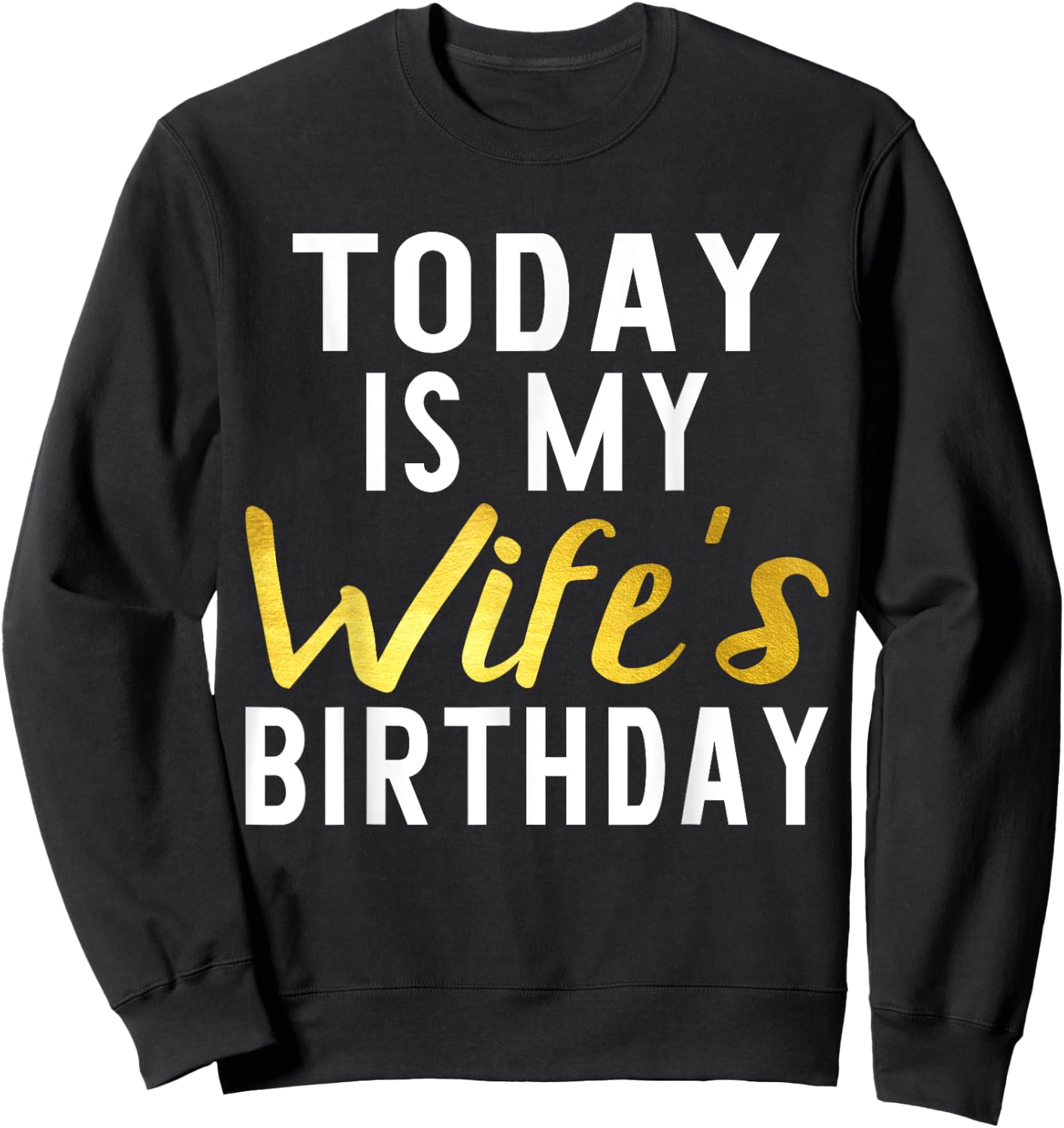 Today is My Wife's Birthday Happy Birthday Gift Sweatshirt - Sweatshirt | Black