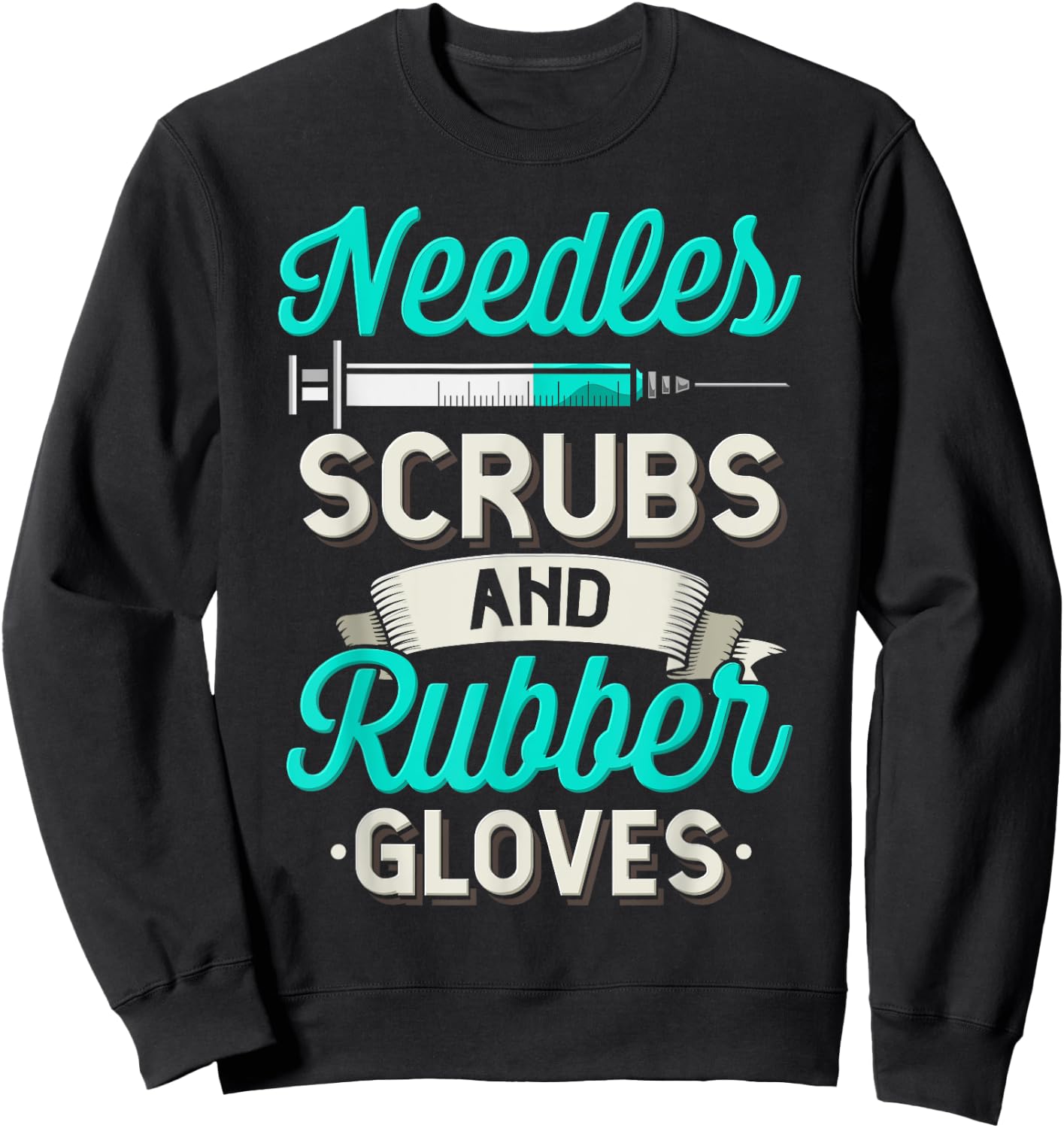 Needles Scrubs & Rubber Gloves Funny RN Phlebotomy Nurse Sweatshirt - Sweatshirt | Black