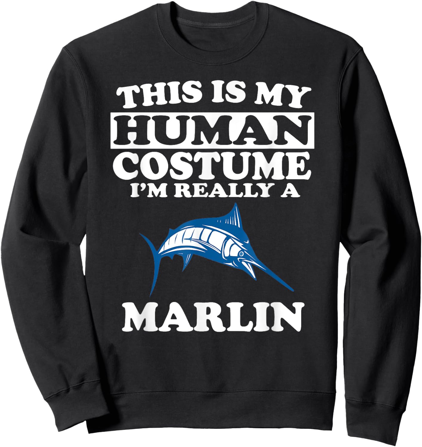 This Is My Human Costume I'm Really A Marlin Fish Sweatshirt - Sweatshirt | Black