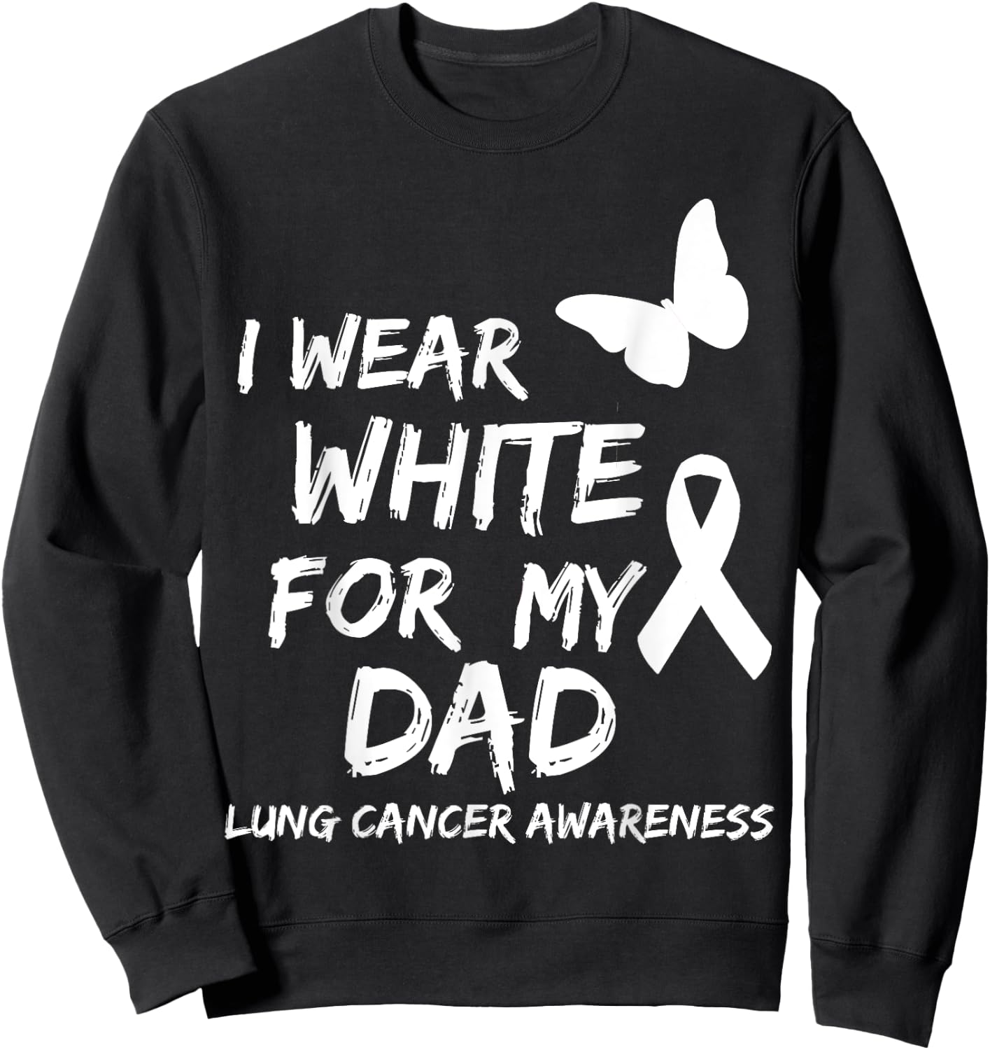 I Wear White For My Dad Lung Cancer Awareness Ribbon Family Sweatshirt - Sweatshirt | Black