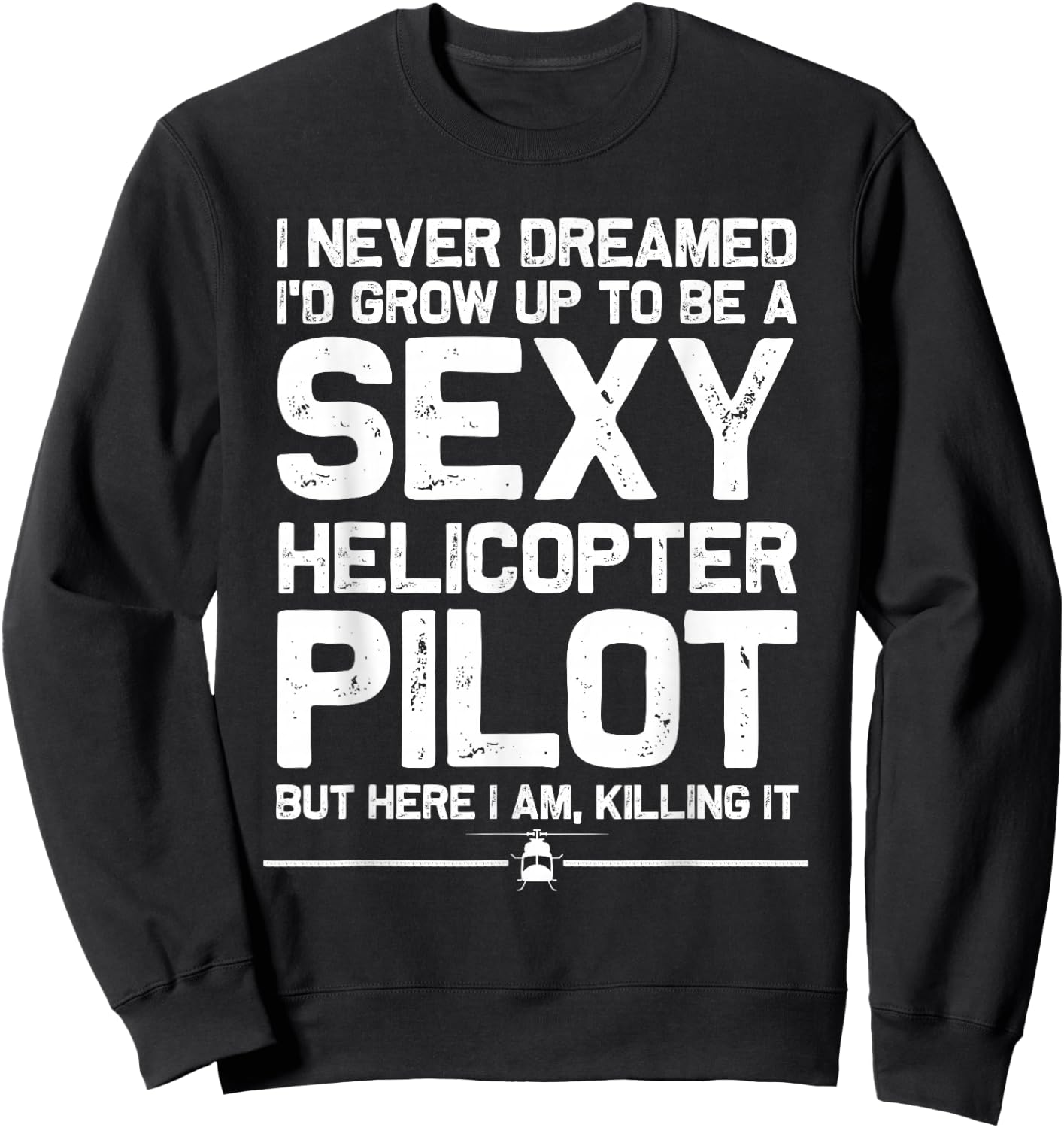Funny Helicopter Gift Men Women Cool Sexy Helicopter Pilot Sweatshirt - Sweatshirt | Black