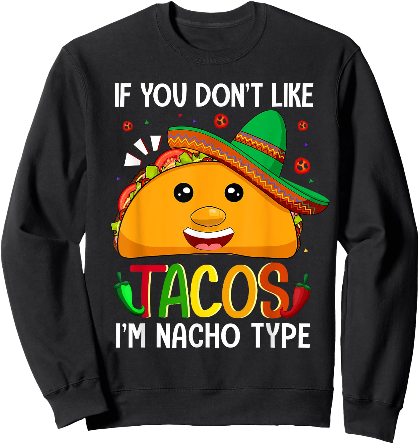 If You Don't Like Tacos I'm Nacho Type Funny Taco Lover Meme Sweatshirt - Sweatshirt | Black