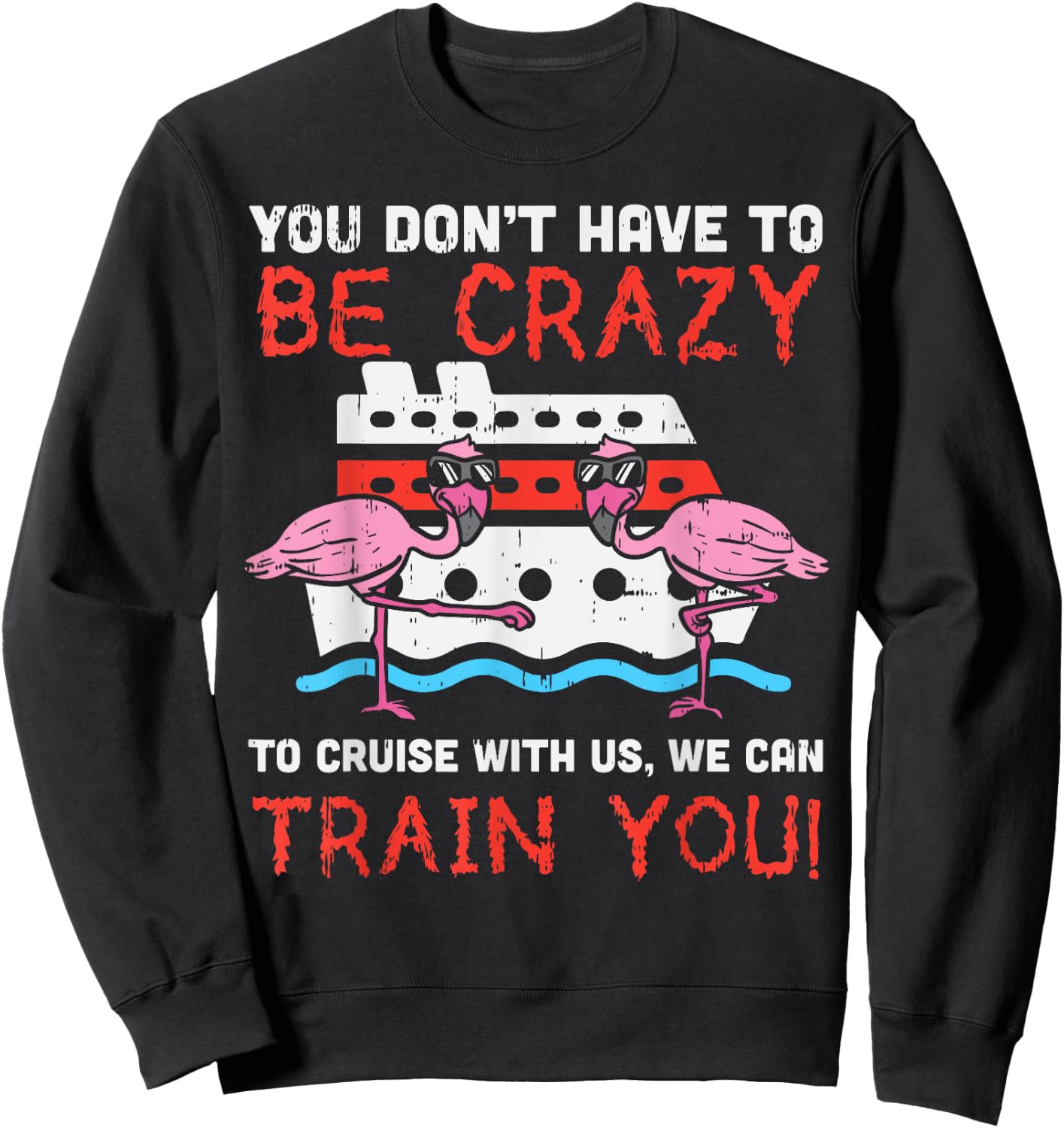 You Dont Have To Be Crazy Cruise Flamingo Cruising Trip Gift Sweatshirt - Sweatshirt | Black
