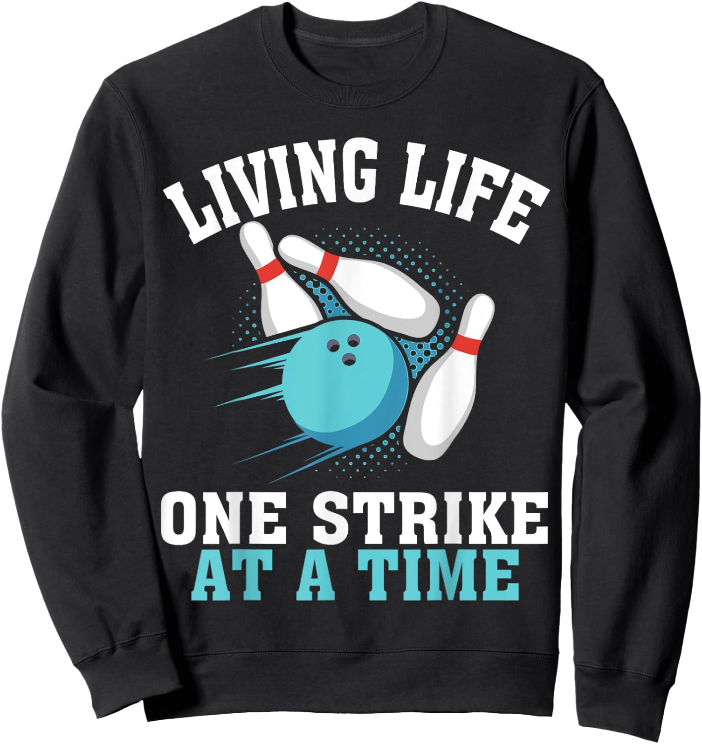Funny Living Life One Strike At A Time Gift Bowler Men Women Sweatshirt - Sweatshirt | Black