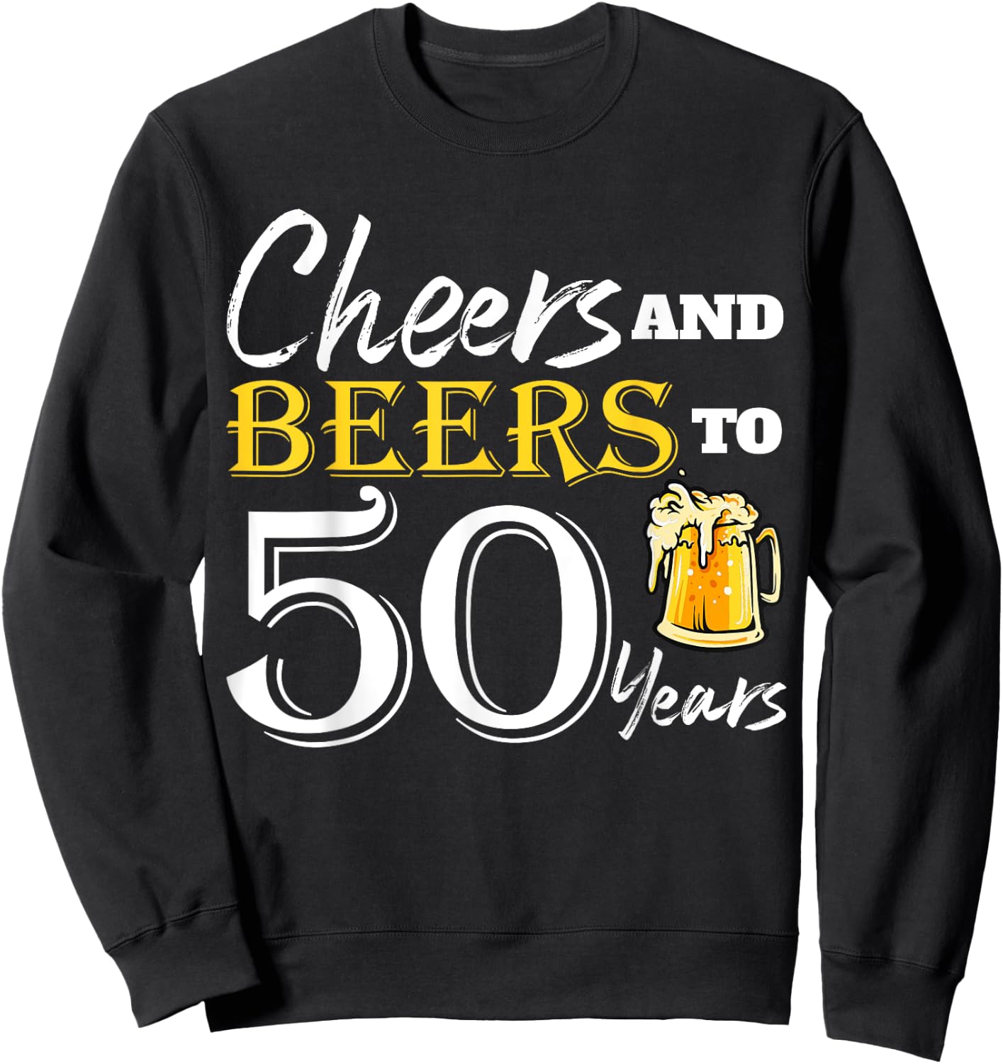 Cheers And Beers To 50 Years Funny Birthday Party Dinking Sweatshirt - Sweatshirt | Black