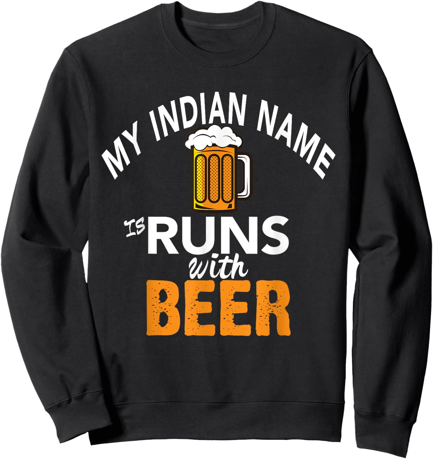 My Indian Name Runs With Beer Sweatshirt - Sweatshirt | Black