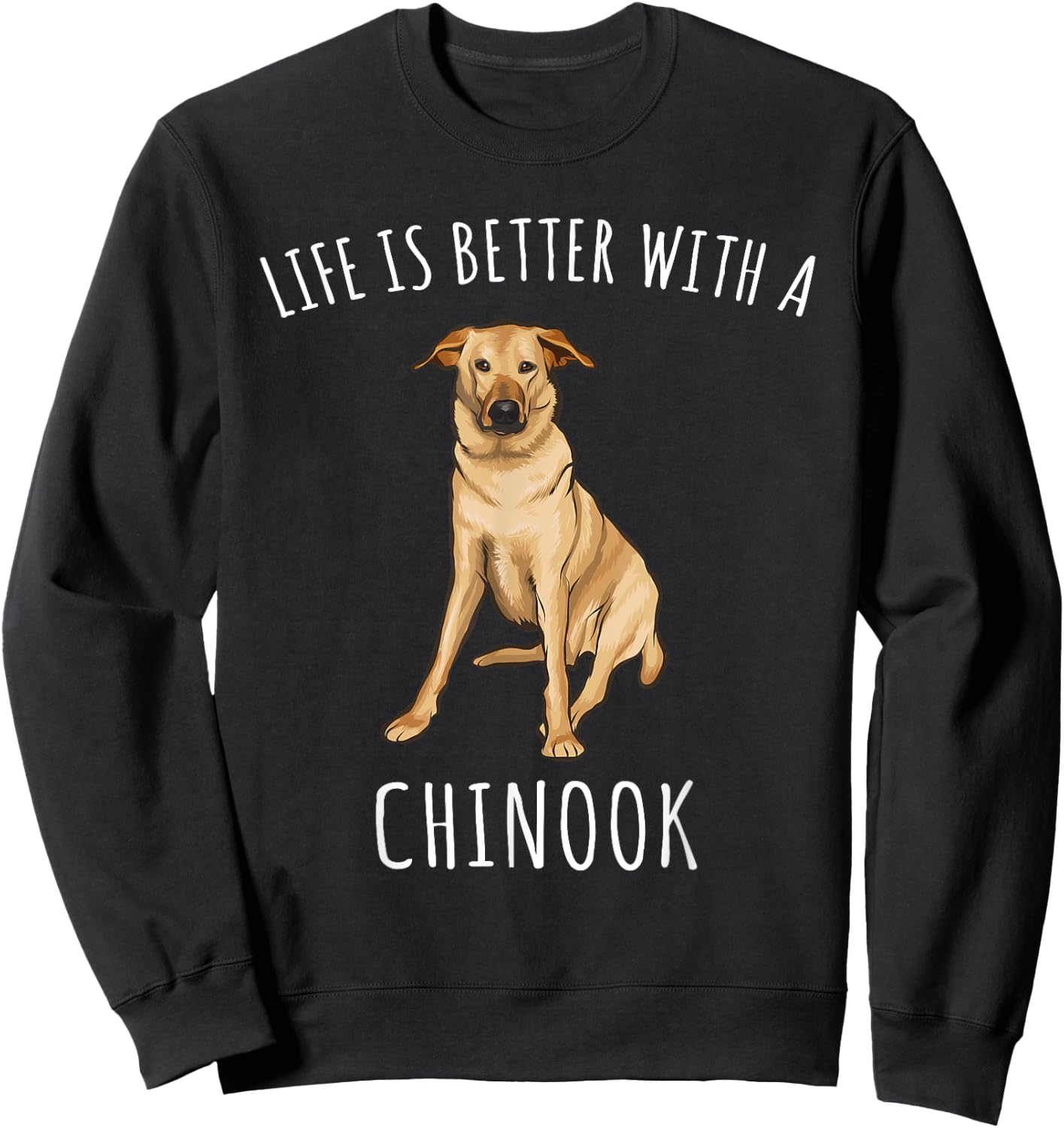 Life Is Better With A Chinook Dog Lover Women Sweatshirt - Sweatshirt | Black