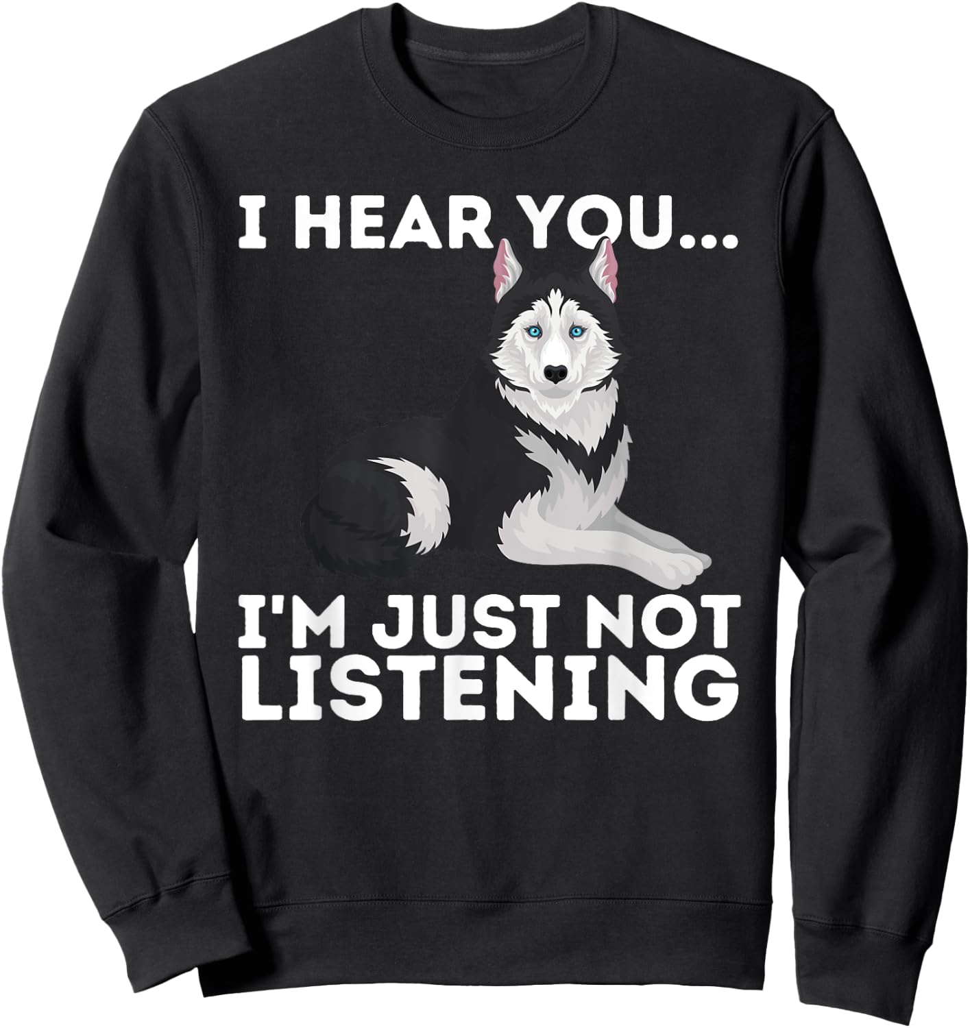 I Hear You I'm just not Listening Siberian Husky Lover Sibe Small Sweatshirt - Sweatshirt | Black