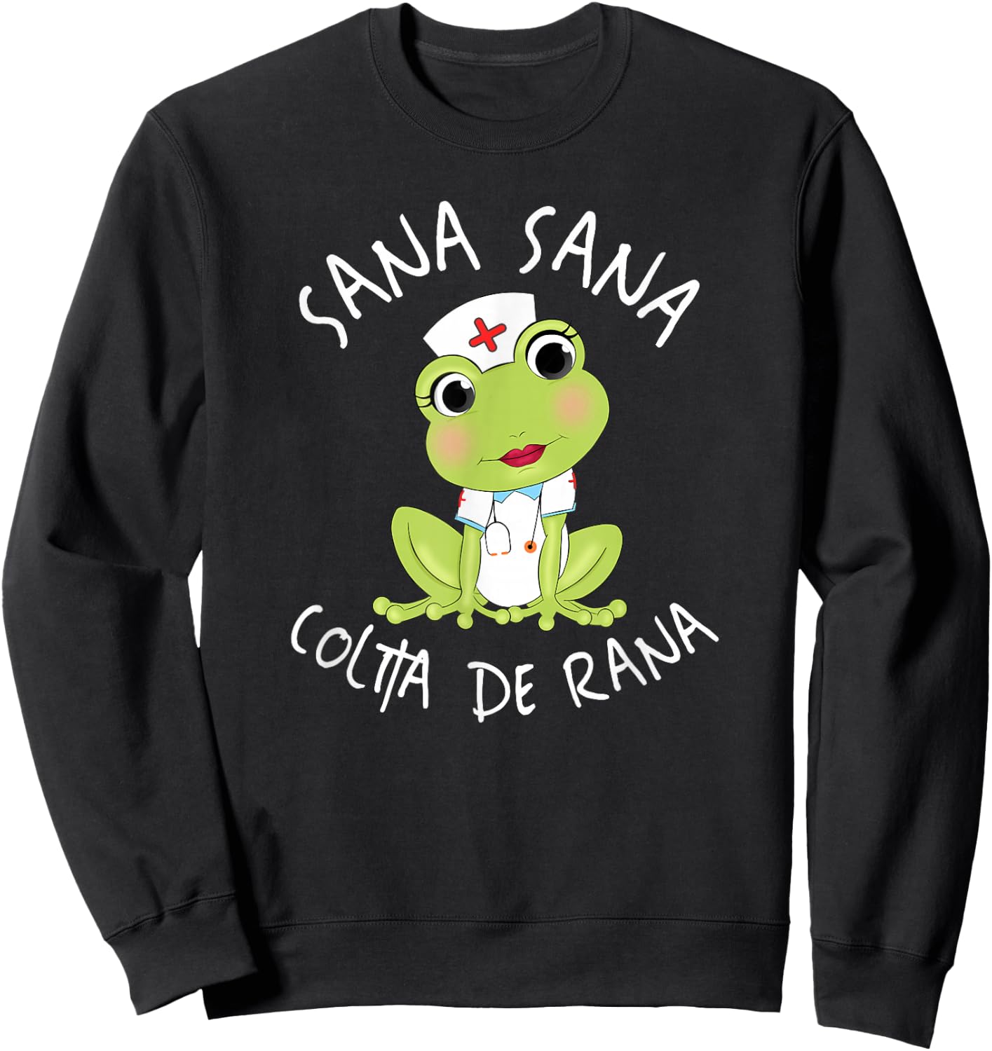 Sana Sana Colita De Rana Cute Mexican Nurse Spanish Playera Sweatshirt - Sweatshirt | Black