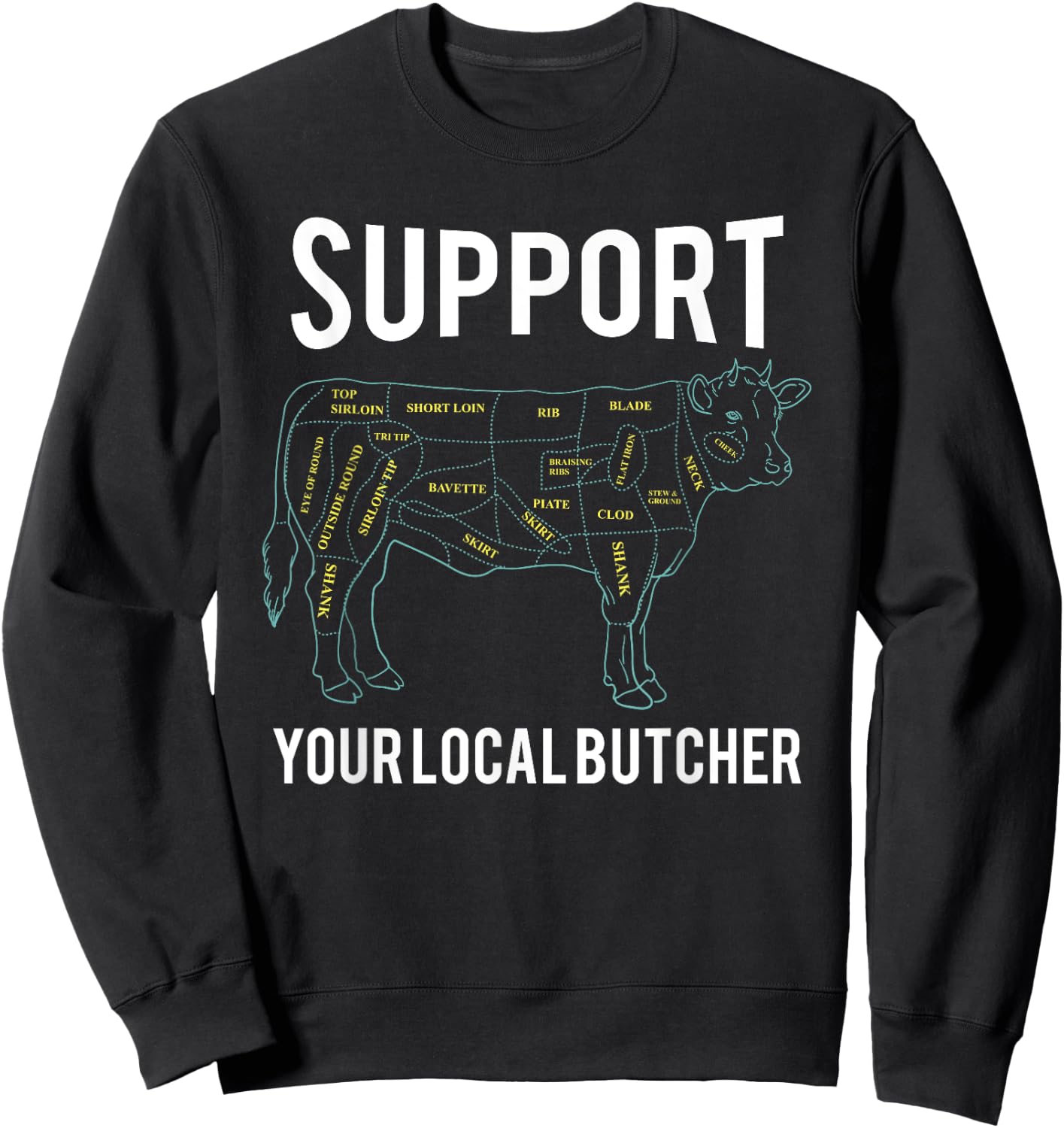 Cow Butcher Beef Cuts Diagram - Support Your Local Butcher Sweatshirt - Sweatshirt | Black