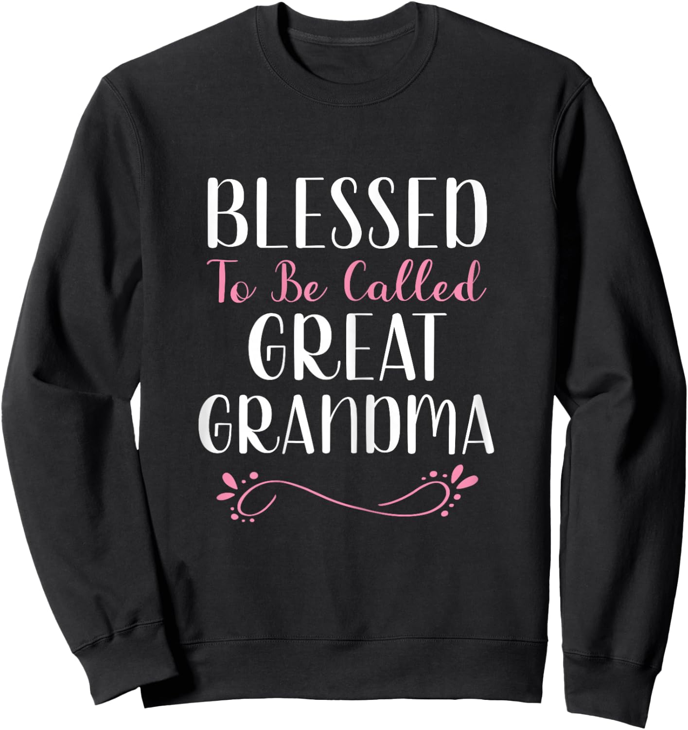 Blessed To Be Called Great Grandma Grandma Cute Cool Sweatshirt - Sweatshirt | Black
