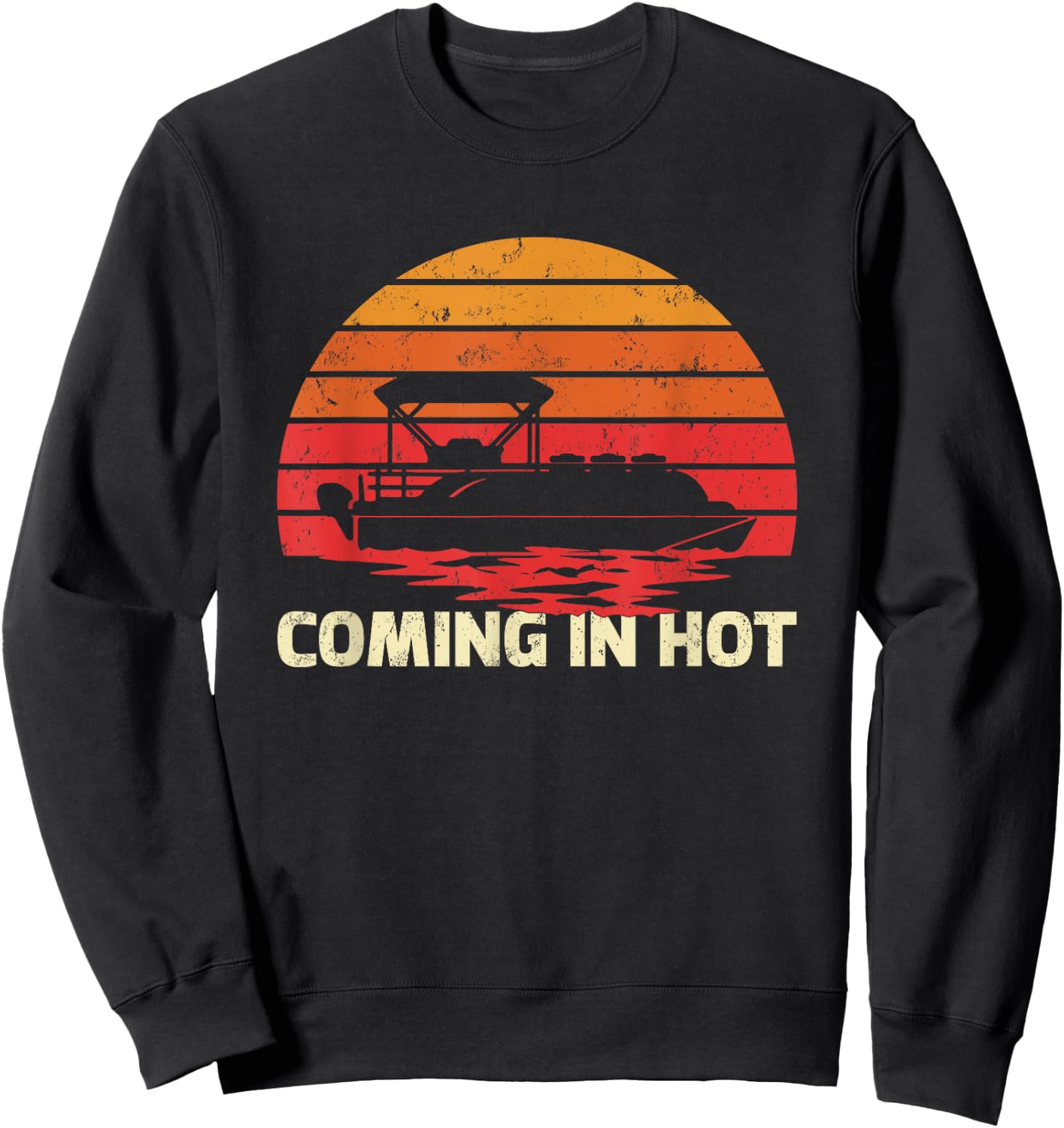 Vintage Retro Sunset Funny Coming In Hot Pontoon Boat Sweatshirt - Sweatshirt | Black
