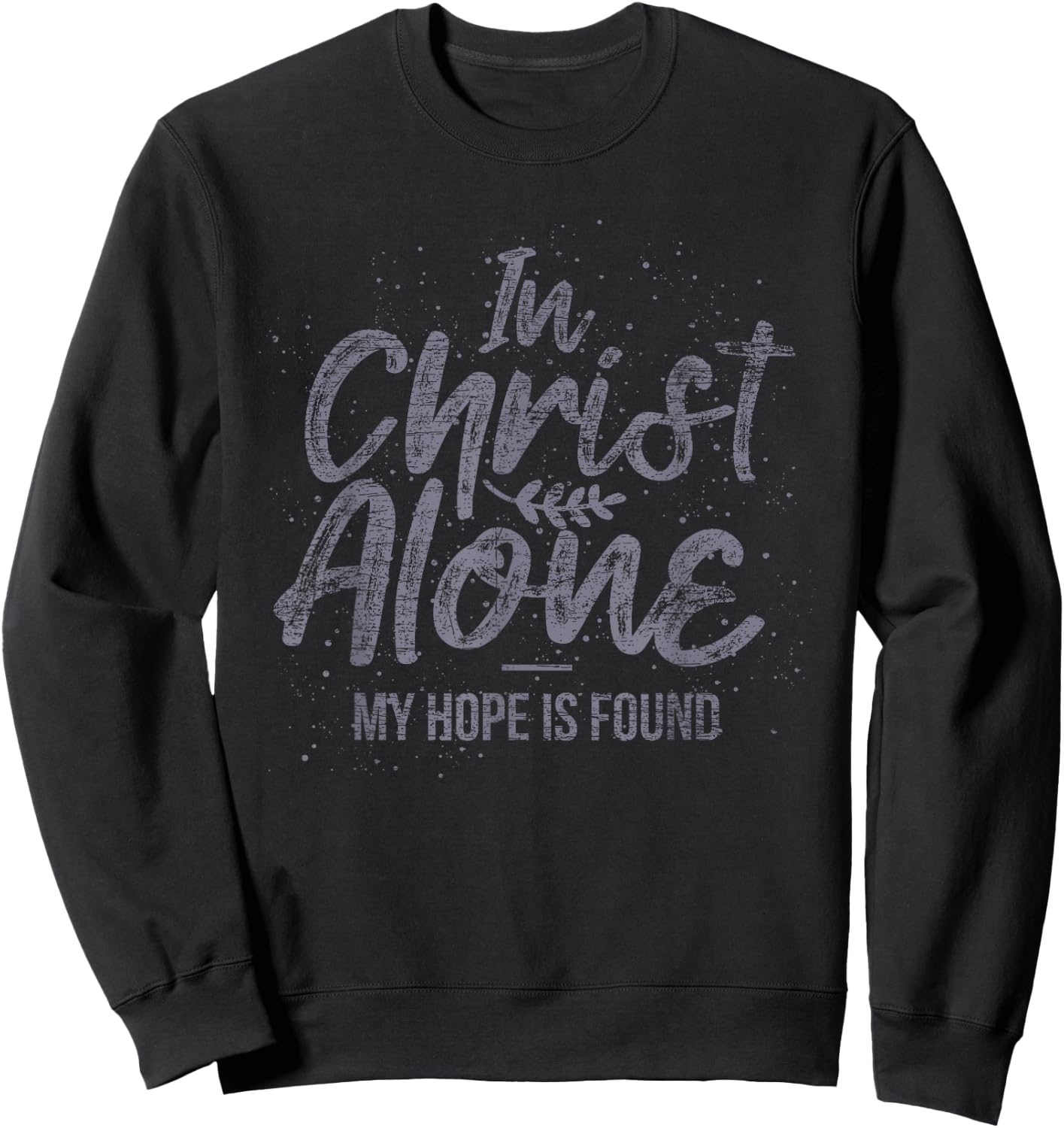 In Christ Alone My Hope Is Found Prayer Sweatshirt - Sweatshirt | Black