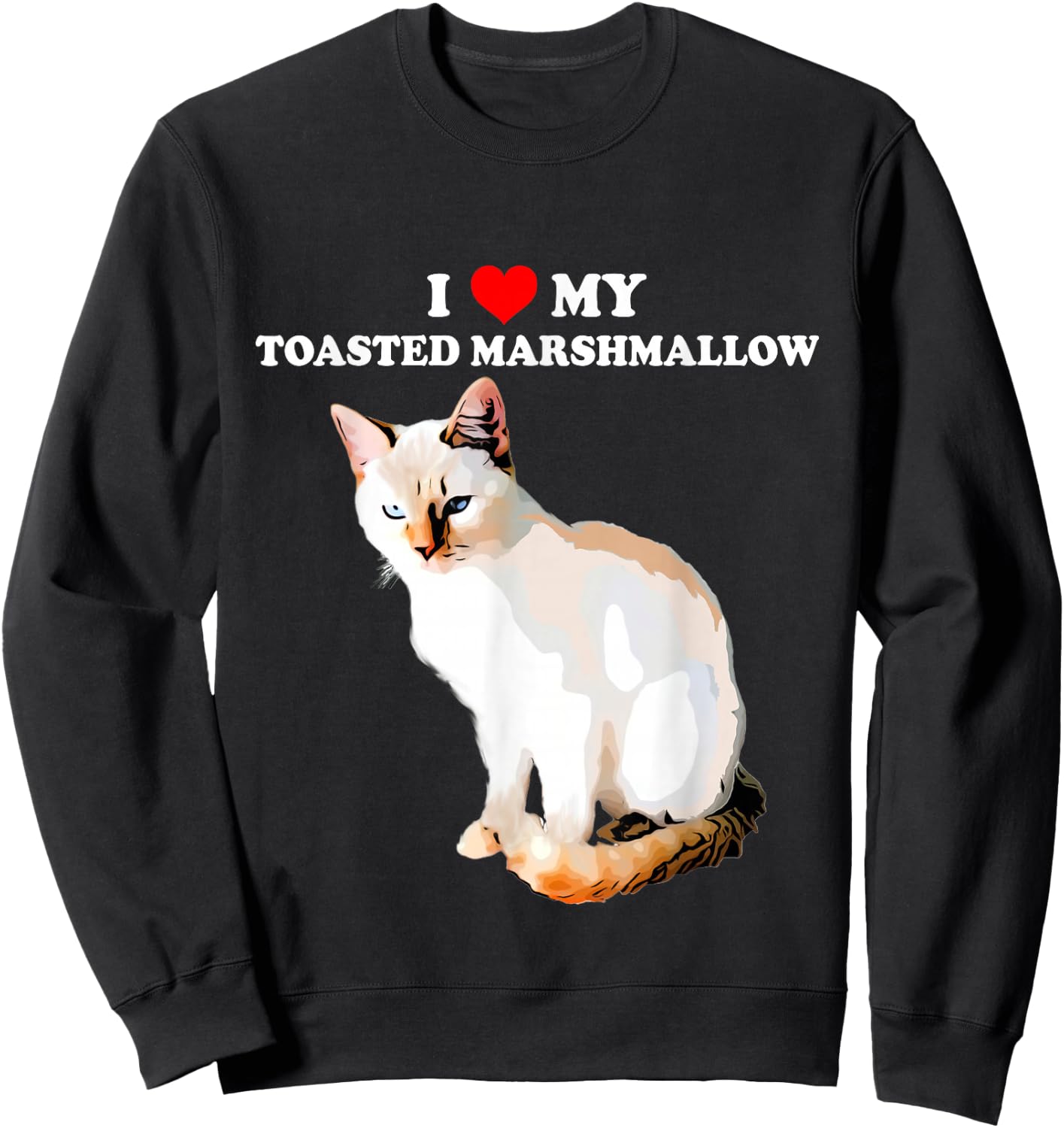 I Love My Toasted Marshmallow Flame Point Siamese Cat Kitten Sweatshirt - Sweatshirt | Black