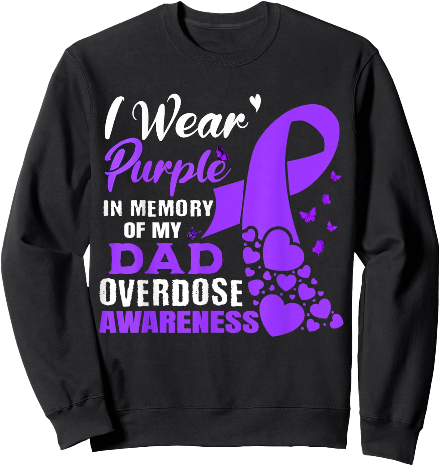 I Wear Purple In Memory Of My Dad Overdose Awareness Sweatshirt - Sweatshirt | Black