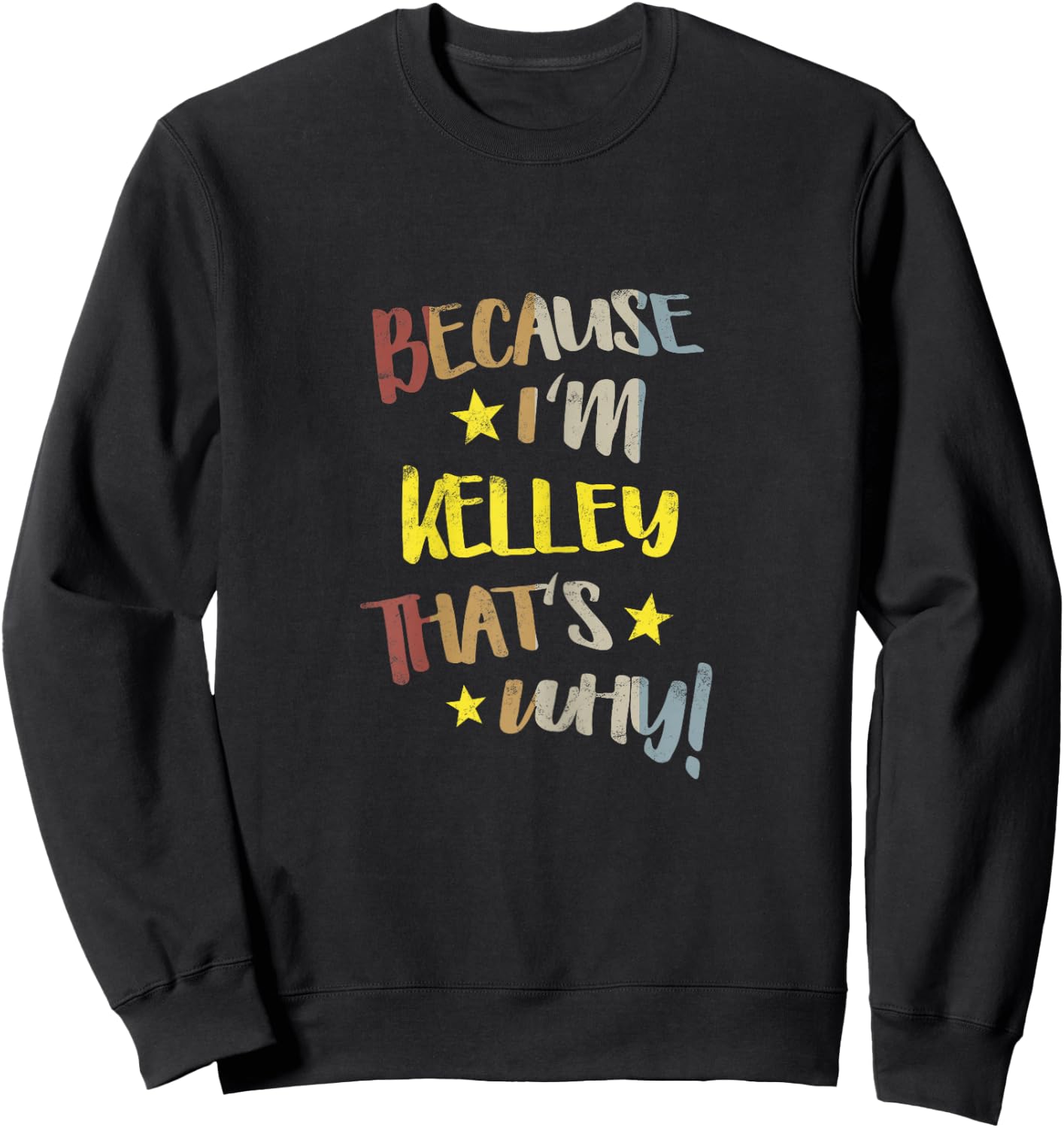 Because I'm Kelley That's Why Retro Vintage Name Gift Sweatshirt - Sweatshirt | Black