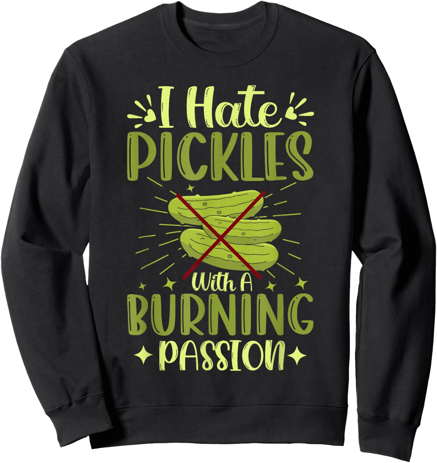Pickle Haters Funny I Hate Pickles with a Burning Passion Sweatshirt - Sweatshirt | Black
