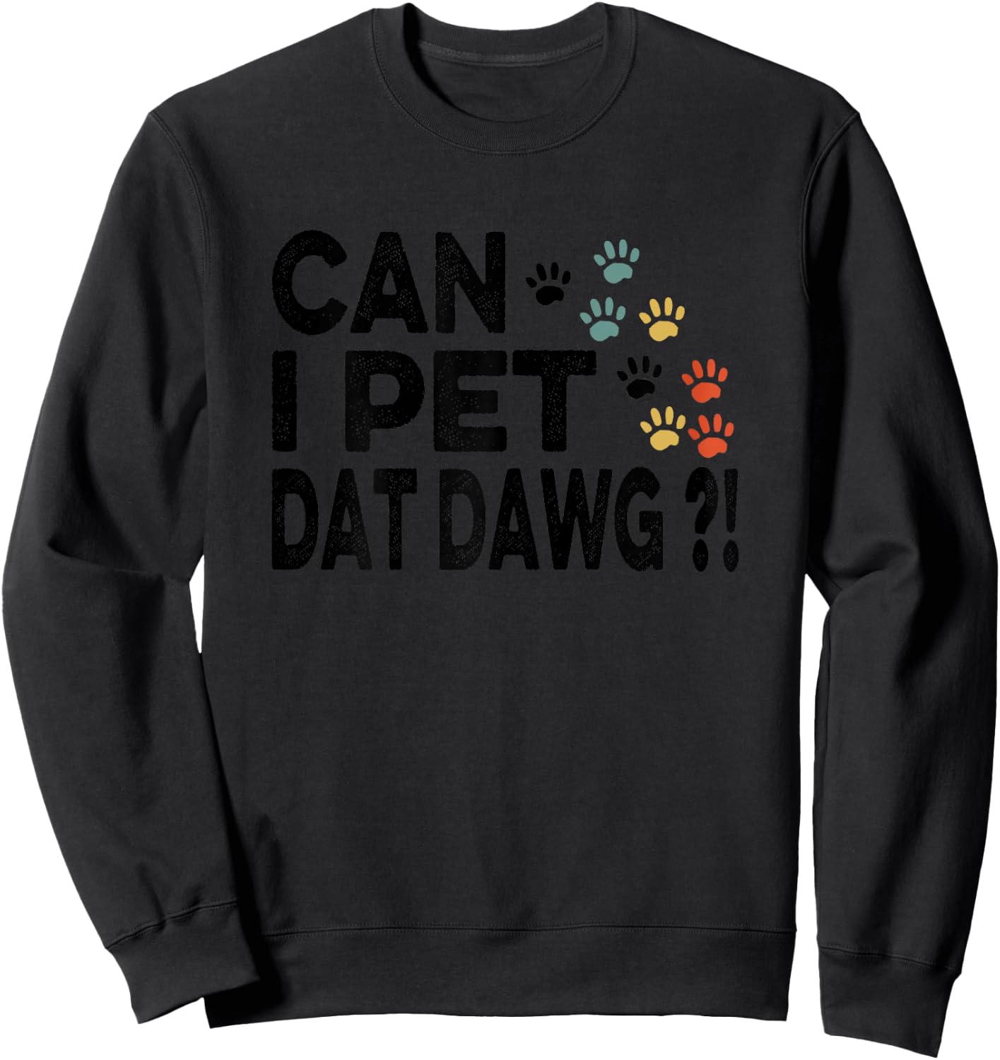 Can I Pet Dat Dawg Funny Sweatshirt - Sweatshirt | Black